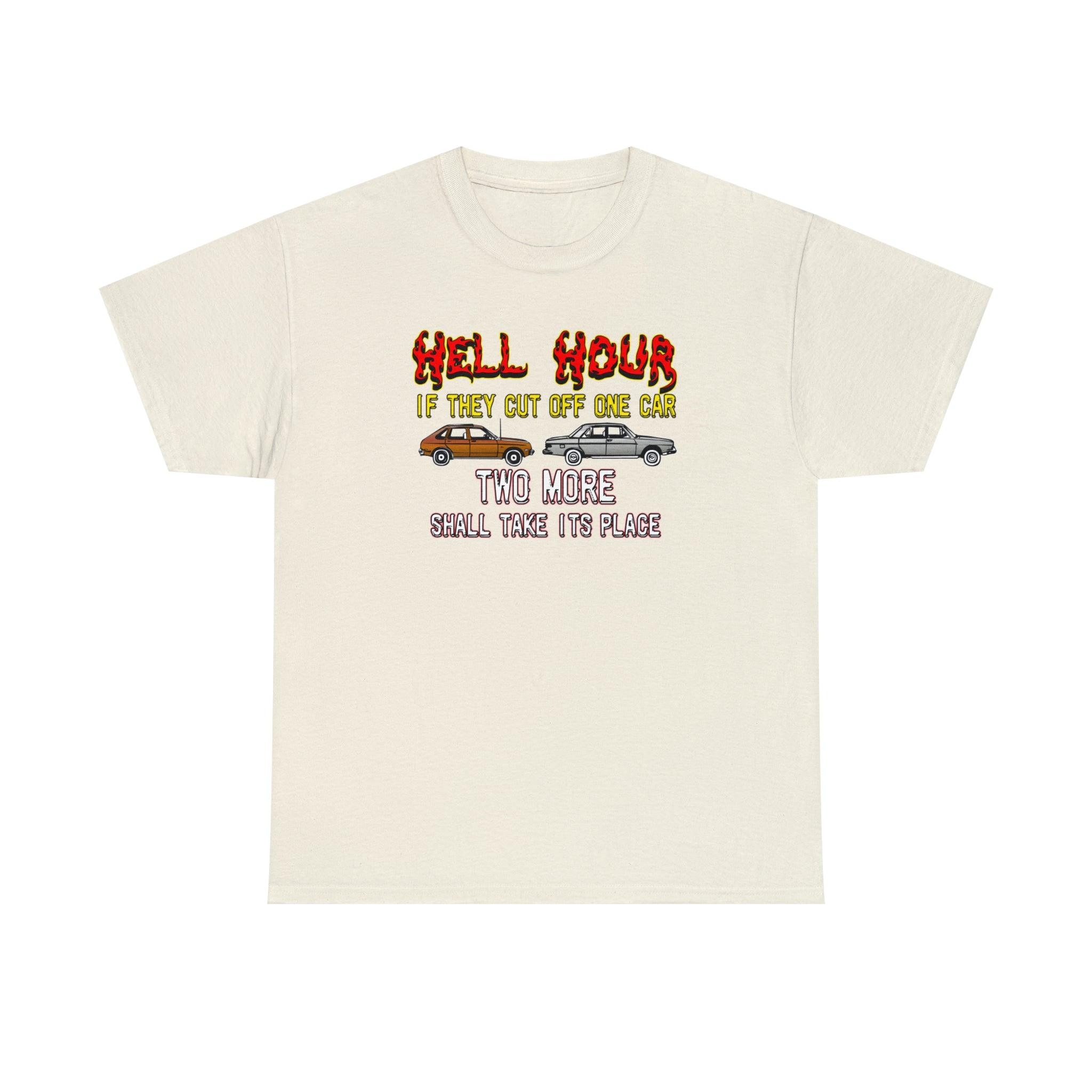 Hell Hour If They Cut Off One Car Two More Shall Take Its Place - T-Shirt - Witty Twisters Fashions