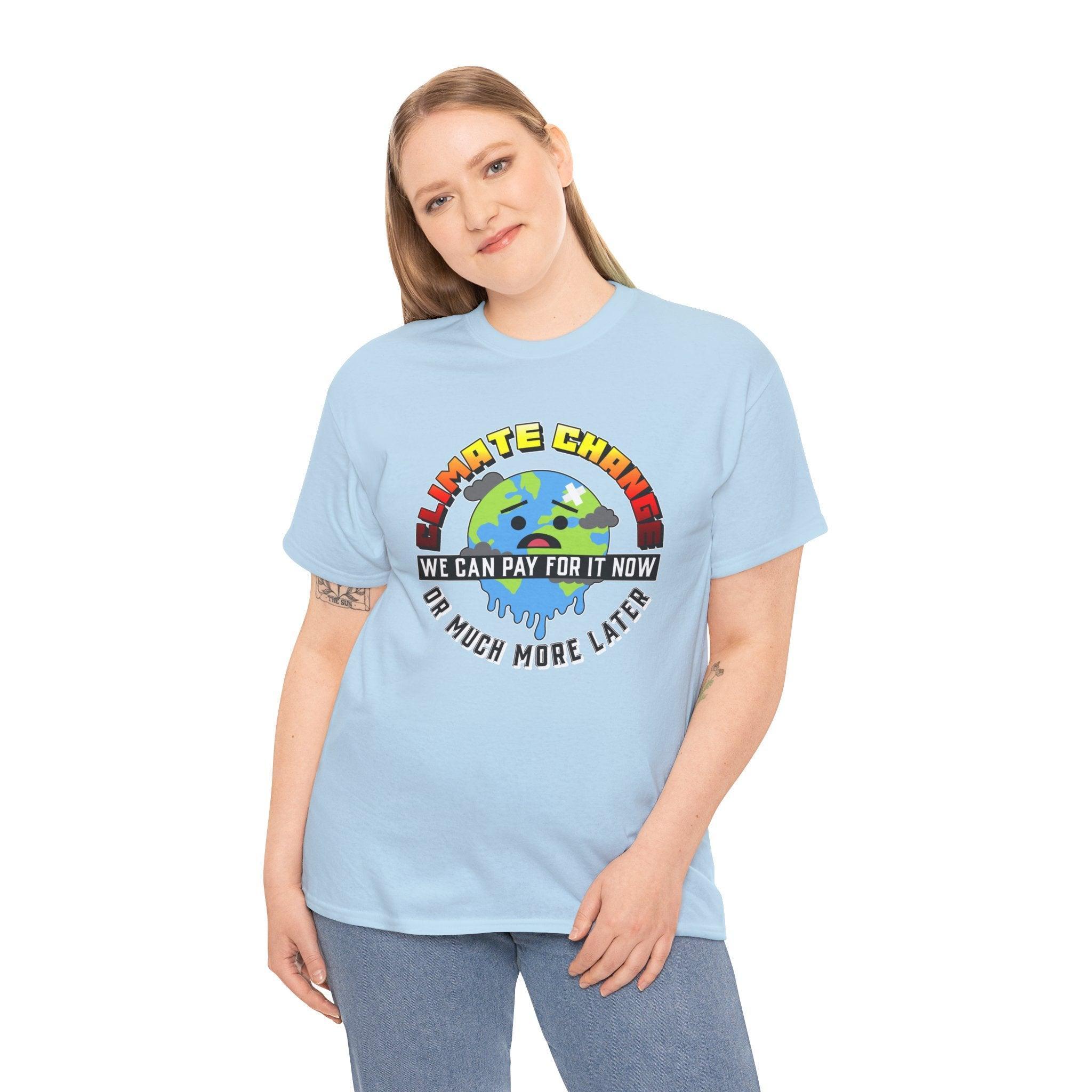 Climate Change We can pay for it now or much more later - T-Shirt - Witty Twisters Fashions