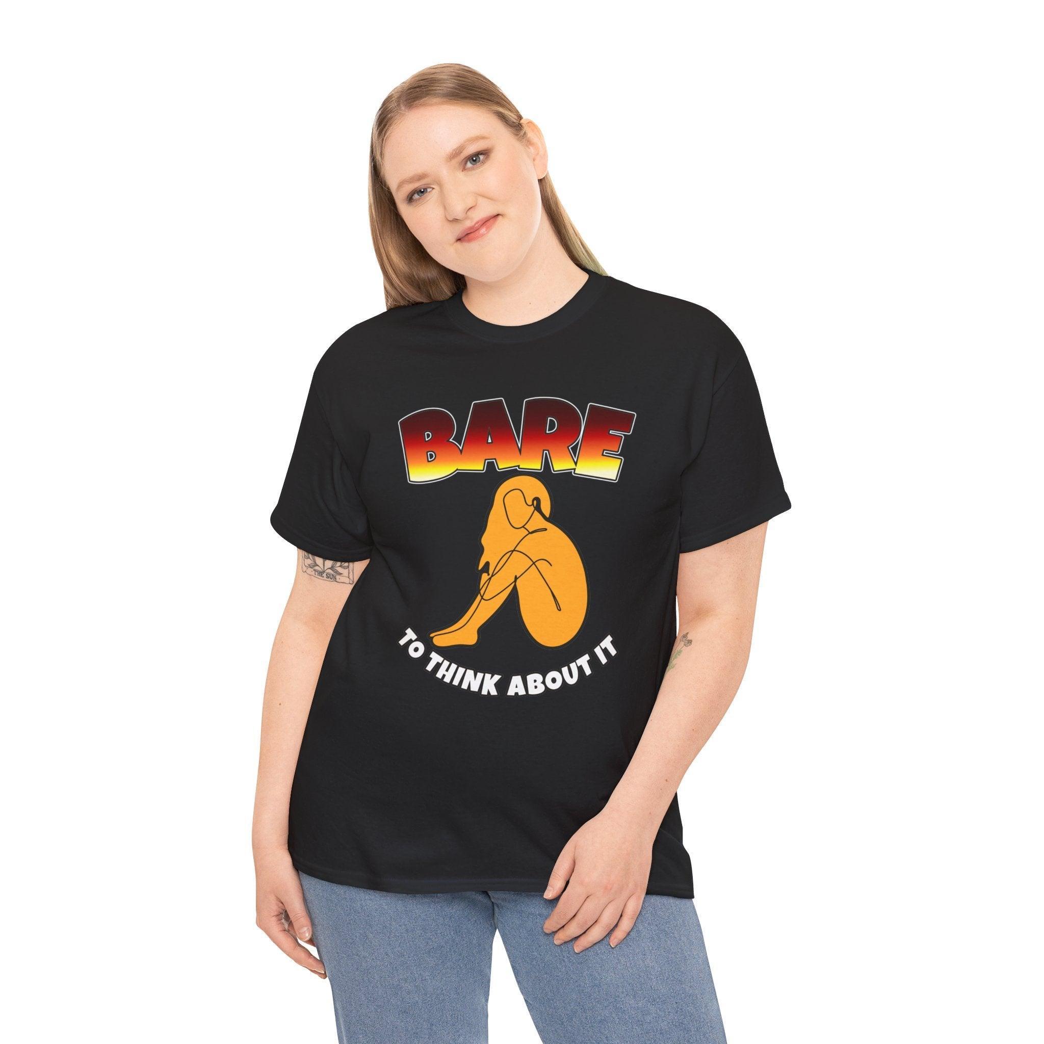 Bare To Think About It - T-Shirt - Witty Twisters Fashions