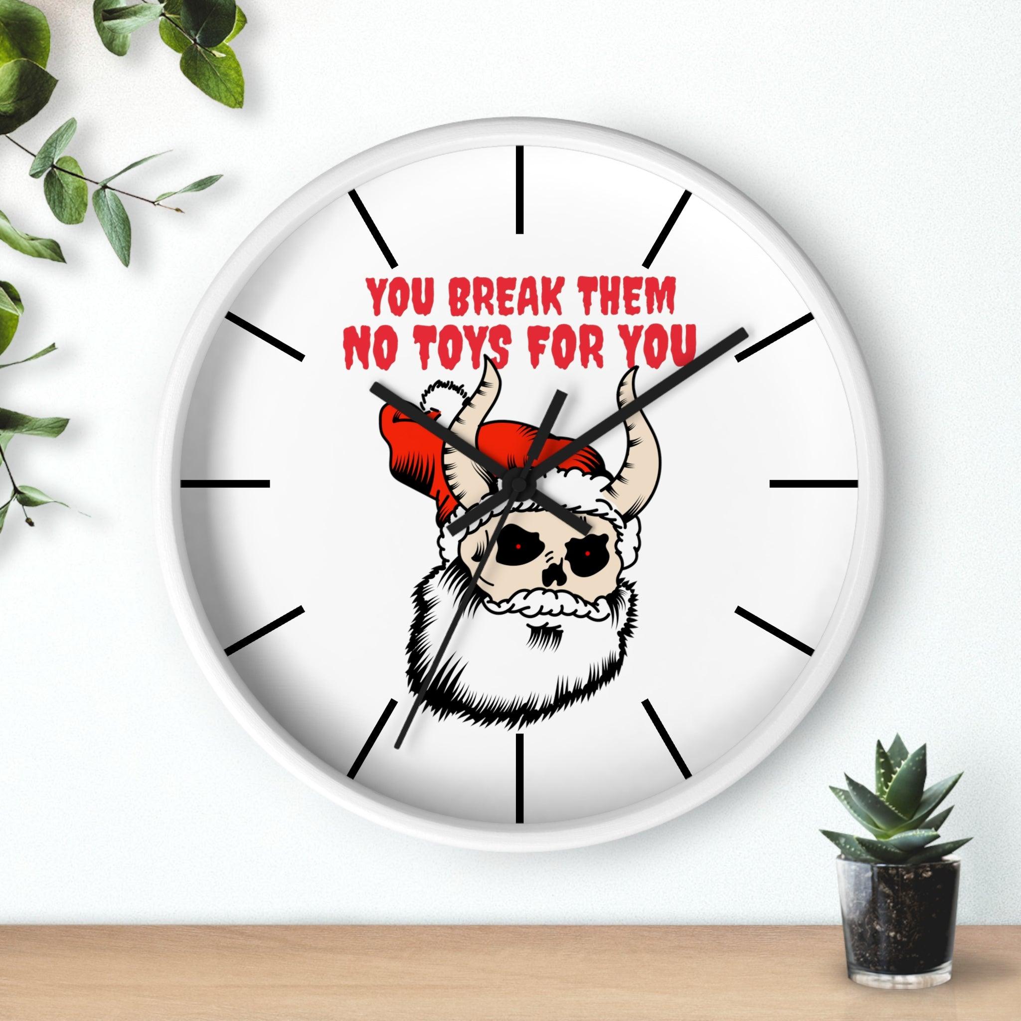 You break them No toys for you - Wall Clock