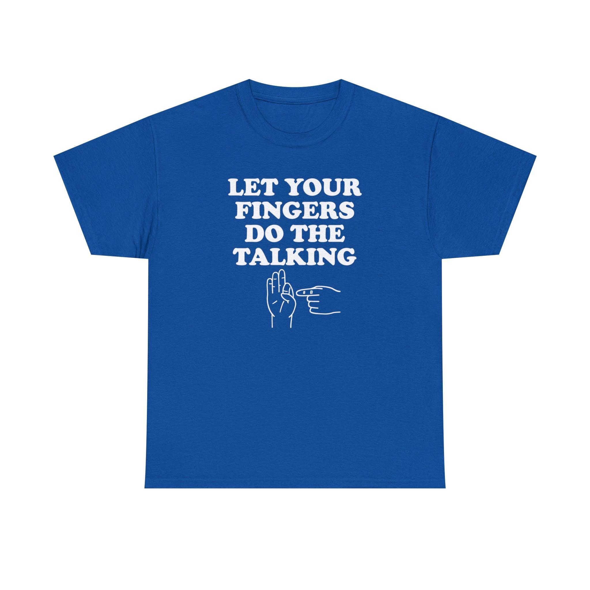 Let Your Fingers Do The Talking - T-Shirt - Witty Twisters Fashions