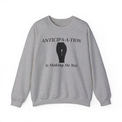 Anticipa-a-tion Is Making Me Wet - Sweatshirt - Witty Twisters Fashions