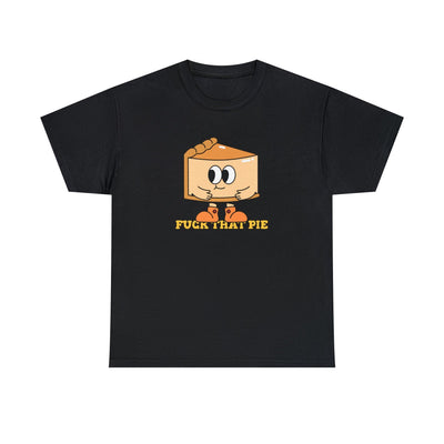 Fuck That Pie - Witty Twisters T-Shirts