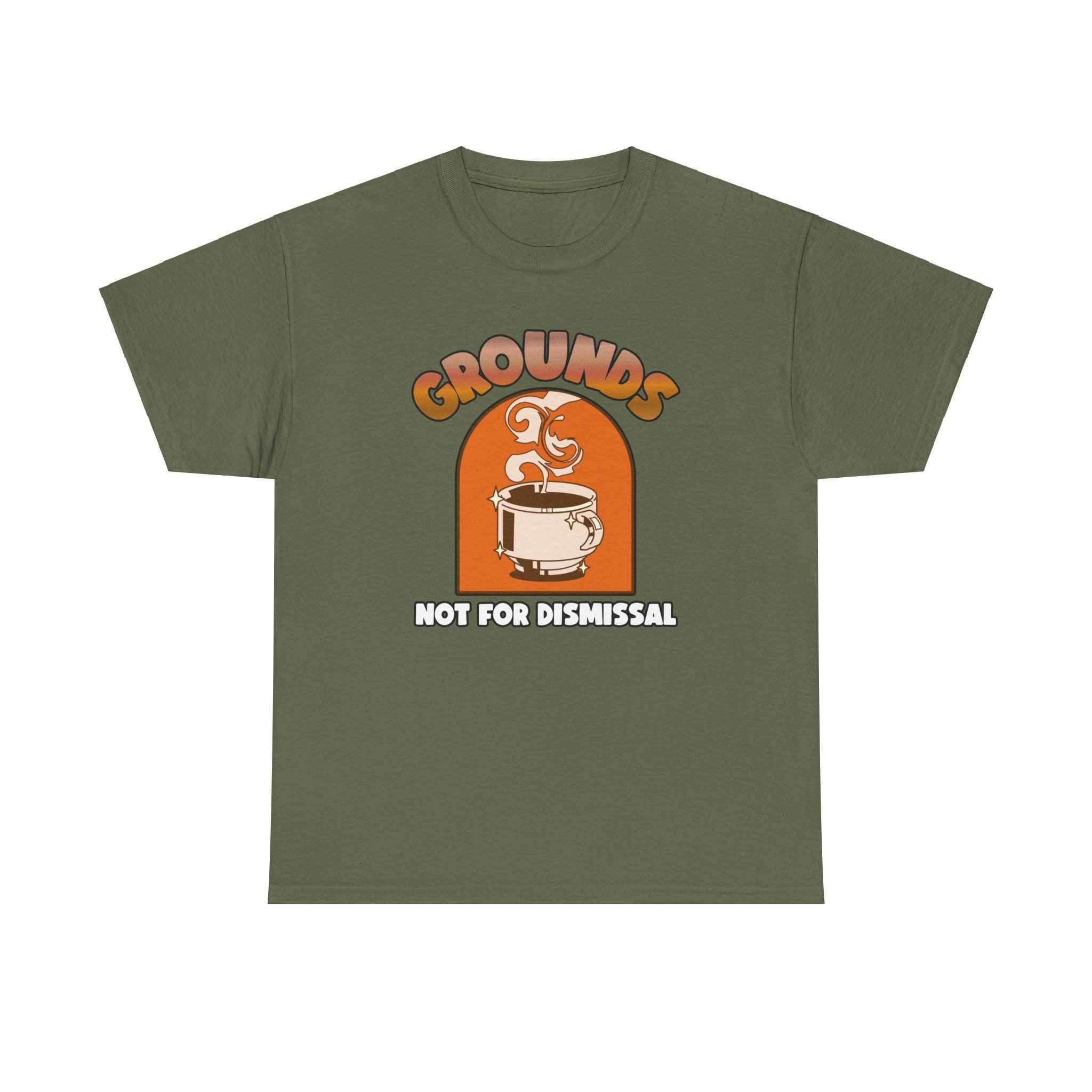 Grounds Not For Dismissal - T-Shirt - Witty Twisters Fashions