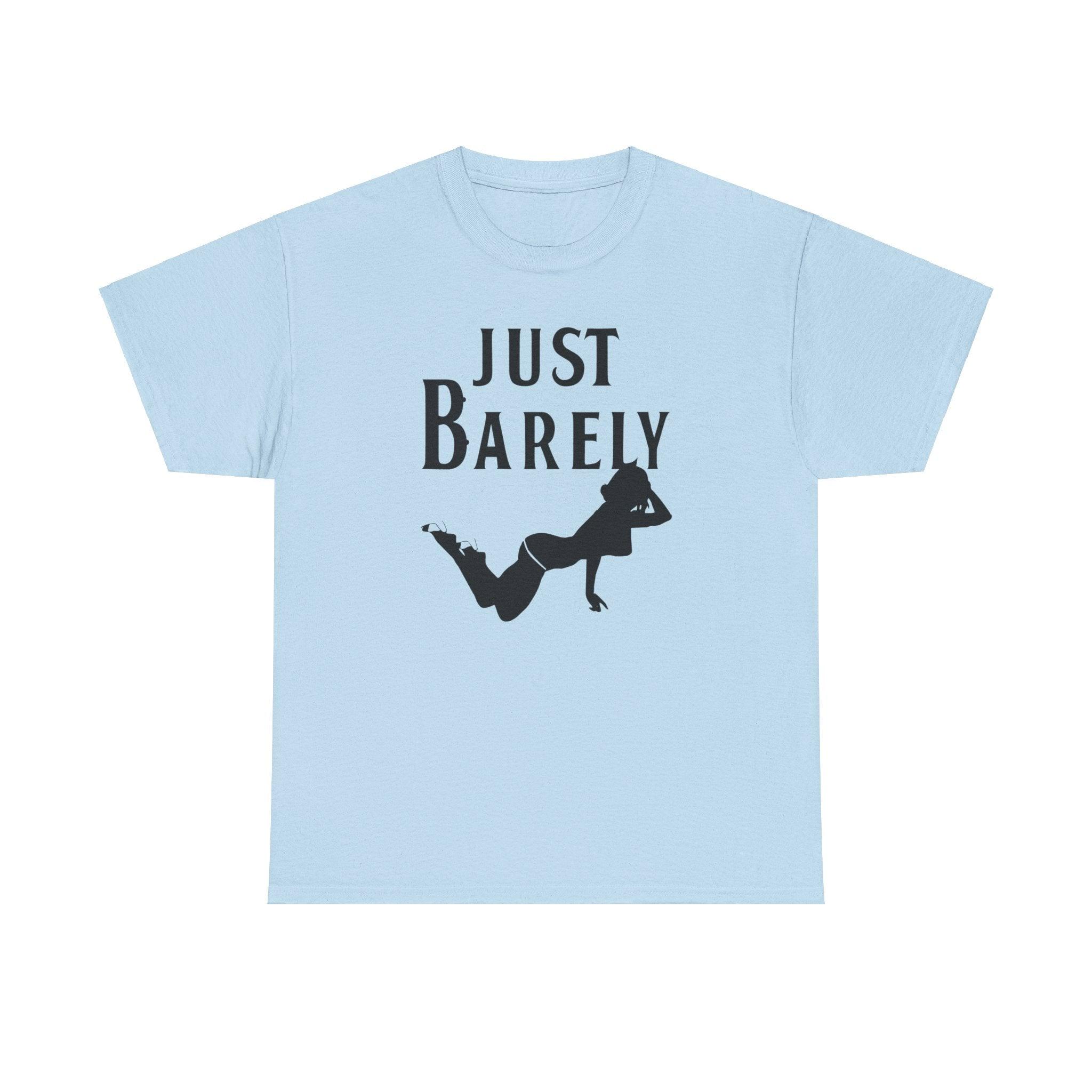 Just Barely - T-Shirt - Witty Twisters Fashions