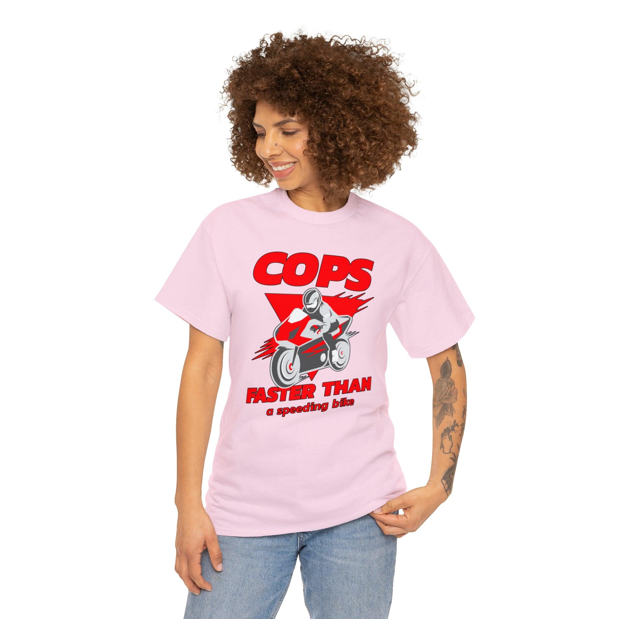 Cops Faster than a speeding bike - T-Shirt - Witty Twisters Fashions