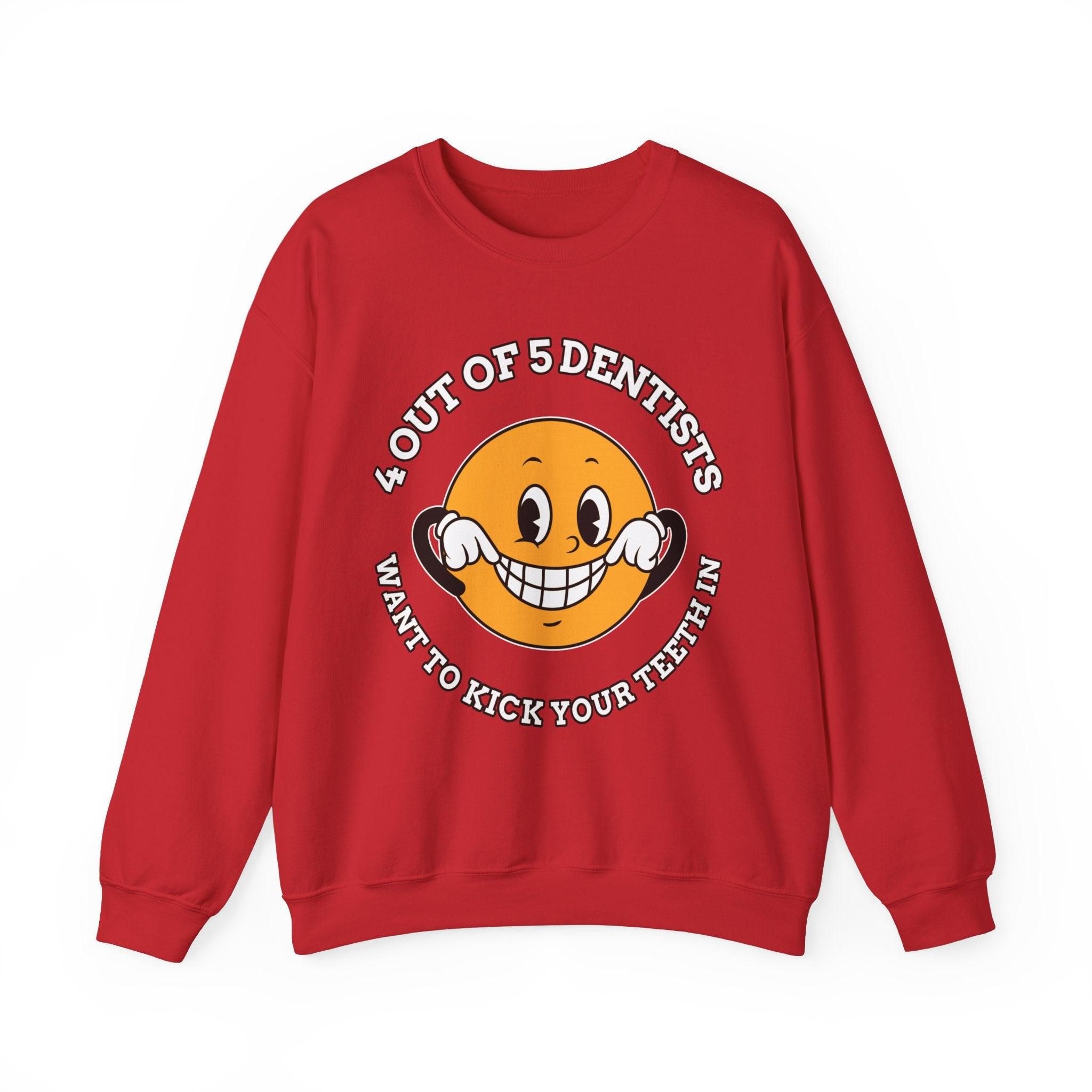 4 out of 5 dentists want to kick your teeth in - Sweatshirt - Witty Twisters Fashions