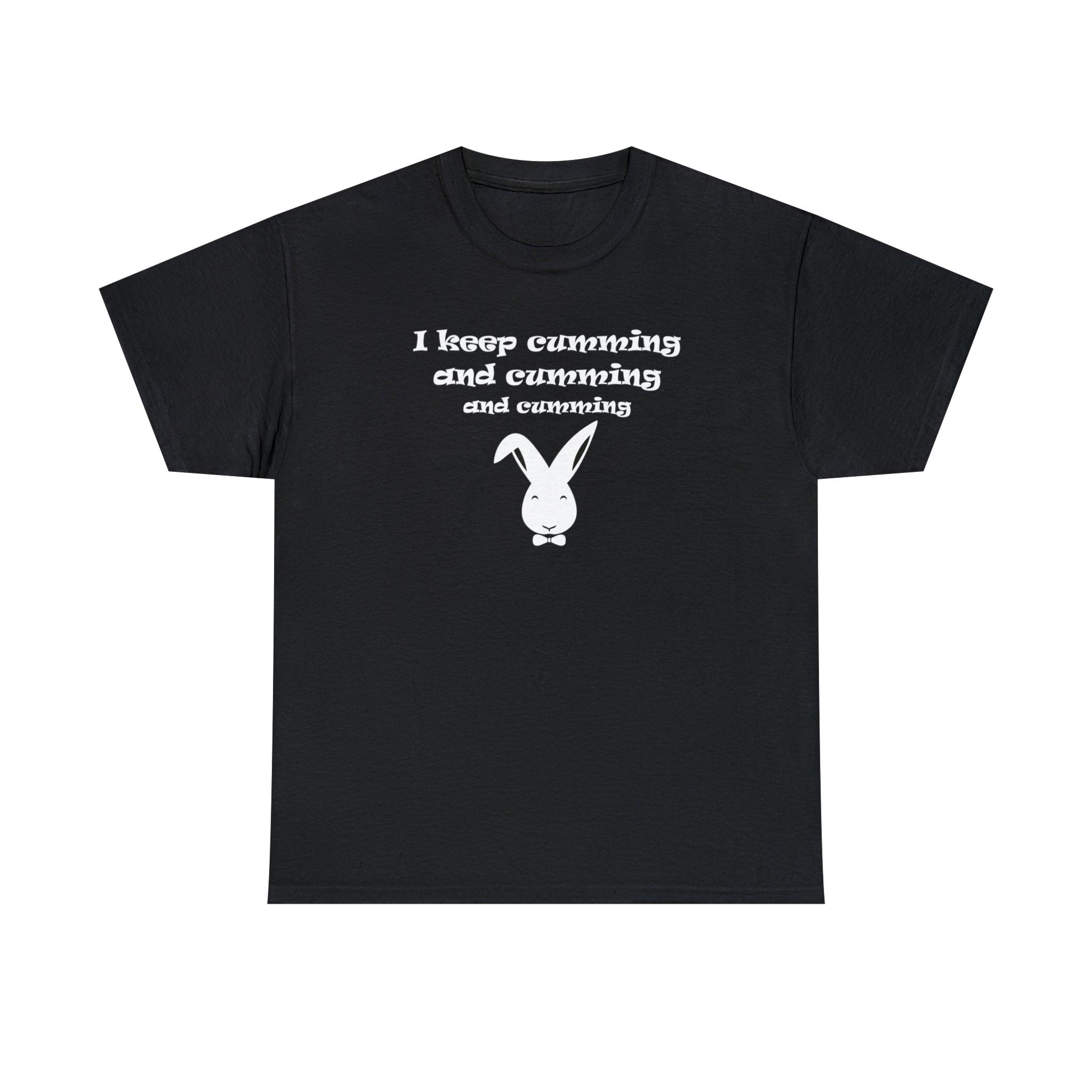 I Keep Cumming And Cumming And Cumming - T-Shirt - Witty Twisters Fashions