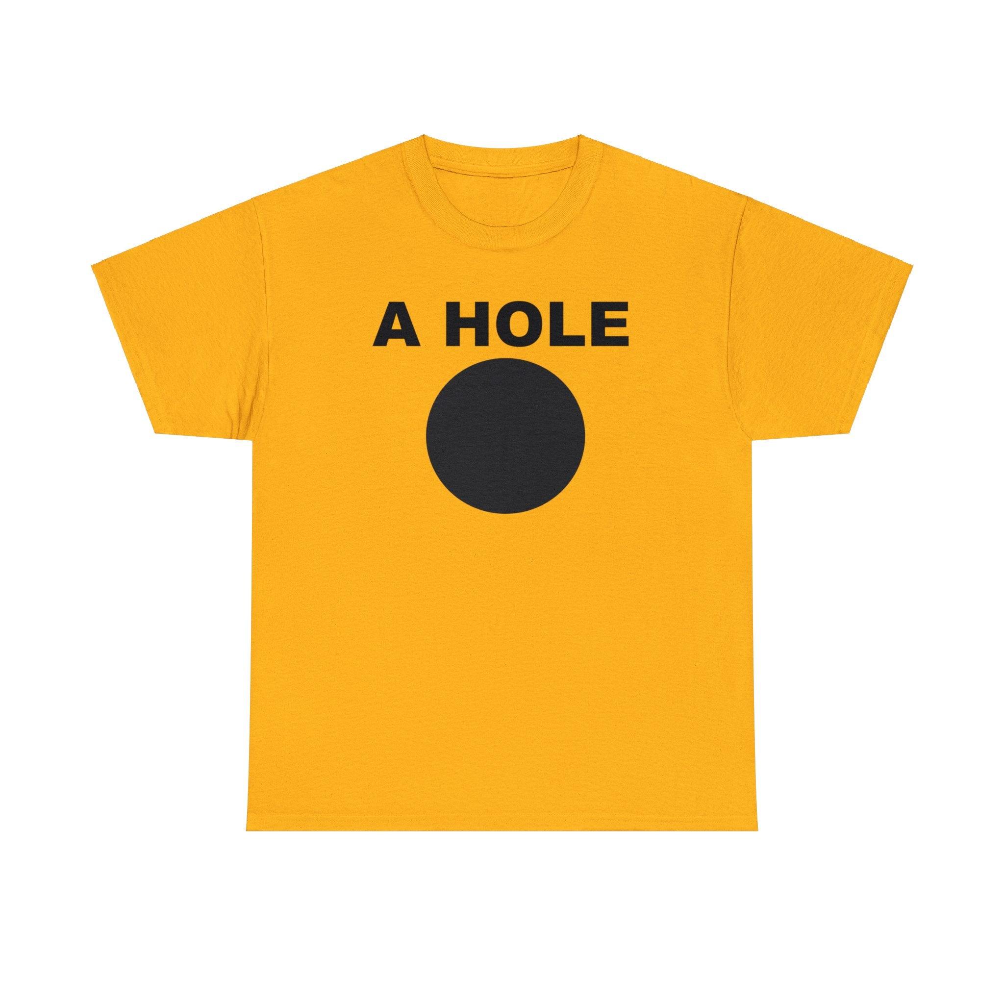 A Hole - T-Shirt - Witty Twisters Fashions