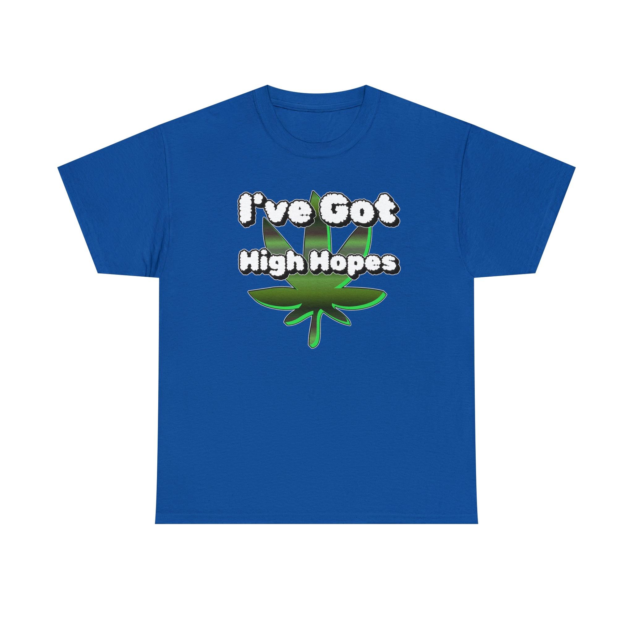 I've Got High Hopes - T-Shirt - Witty Twisters Fashions