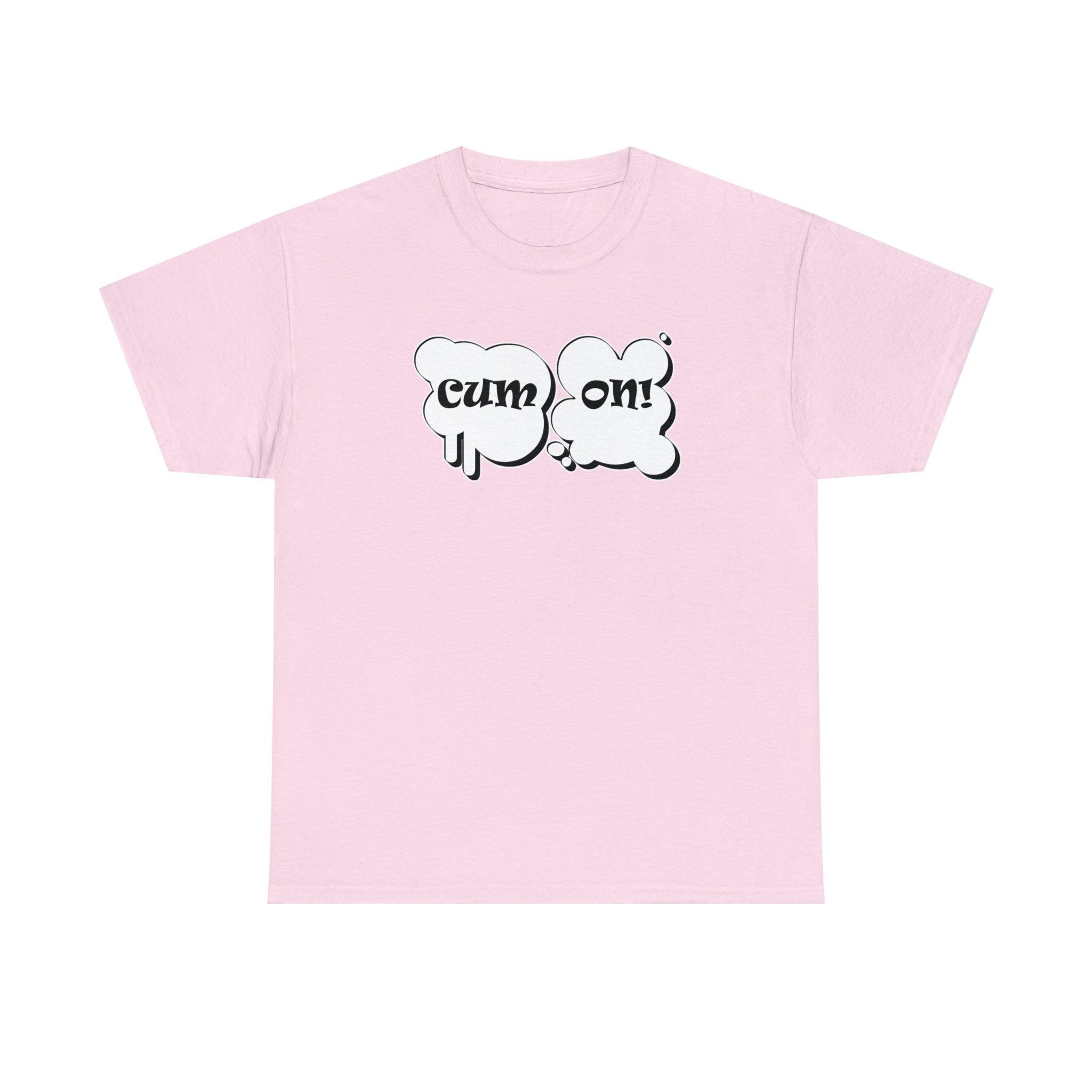 Cum On! - T-Shirt - Witty Twisters Fashions