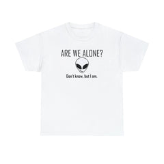 Are We Alone? Don't Know, But I Am. - T-Shirt - Witty Twisters Fashions