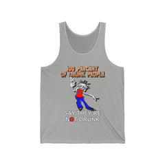 100 Percent Of Drunk People Say They're Not Drunk - Tank Top - Witty Twisters Fashions