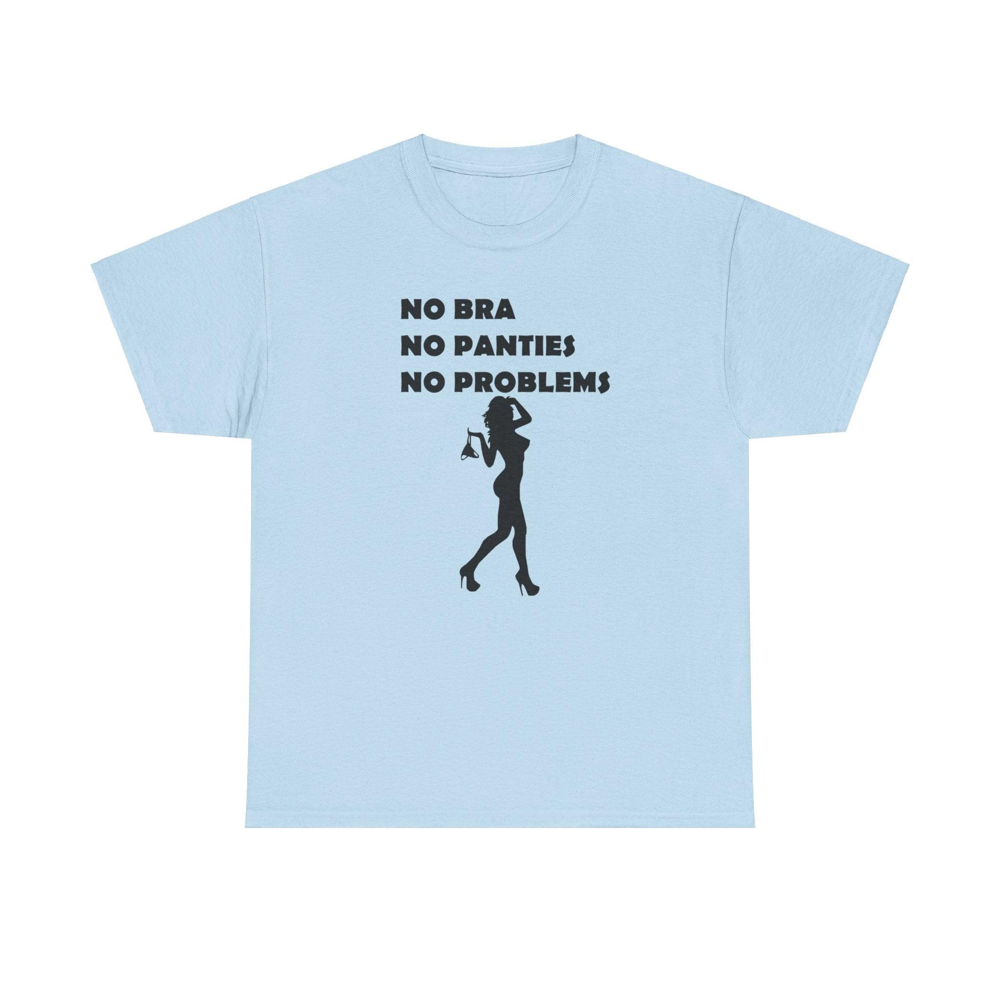 No Bra No Panties No Problems - T-Shirt - Witty Twisters Fashions