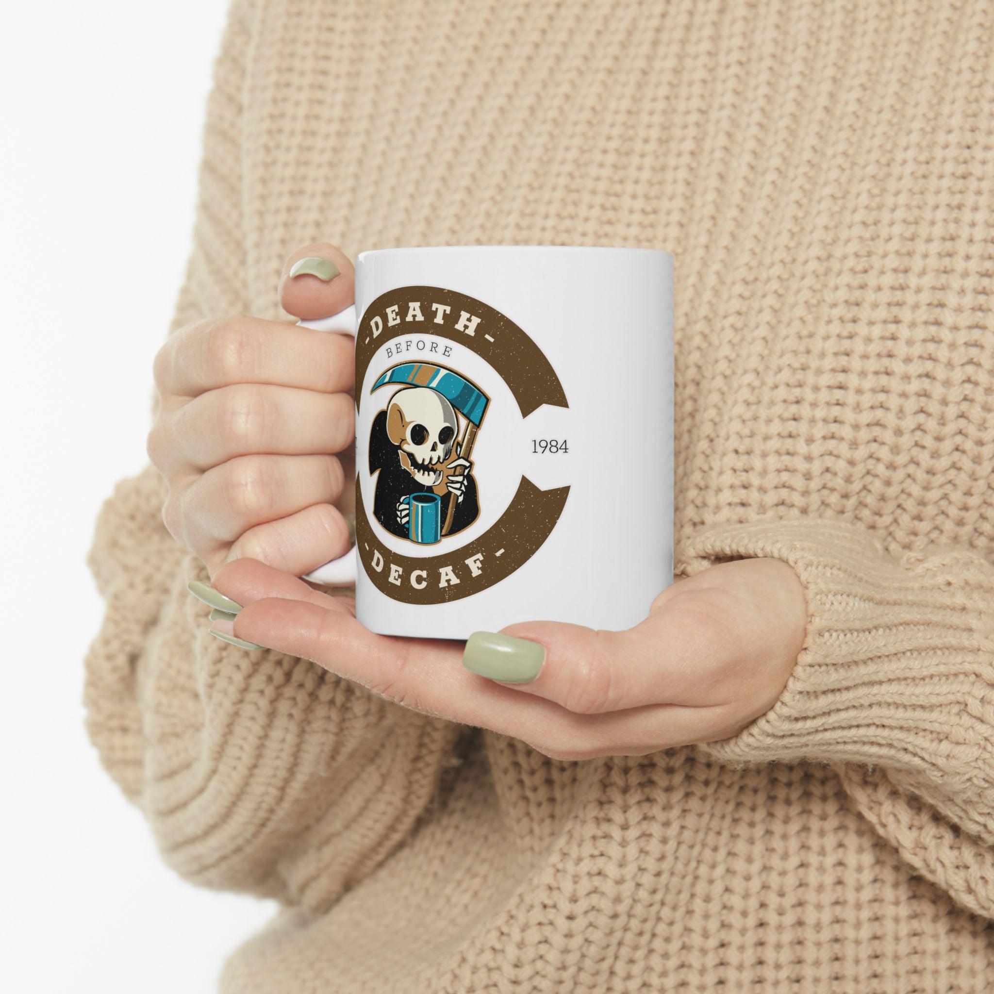 Death before decaf - Ceramic Coffee Mug 11oz, 15oz