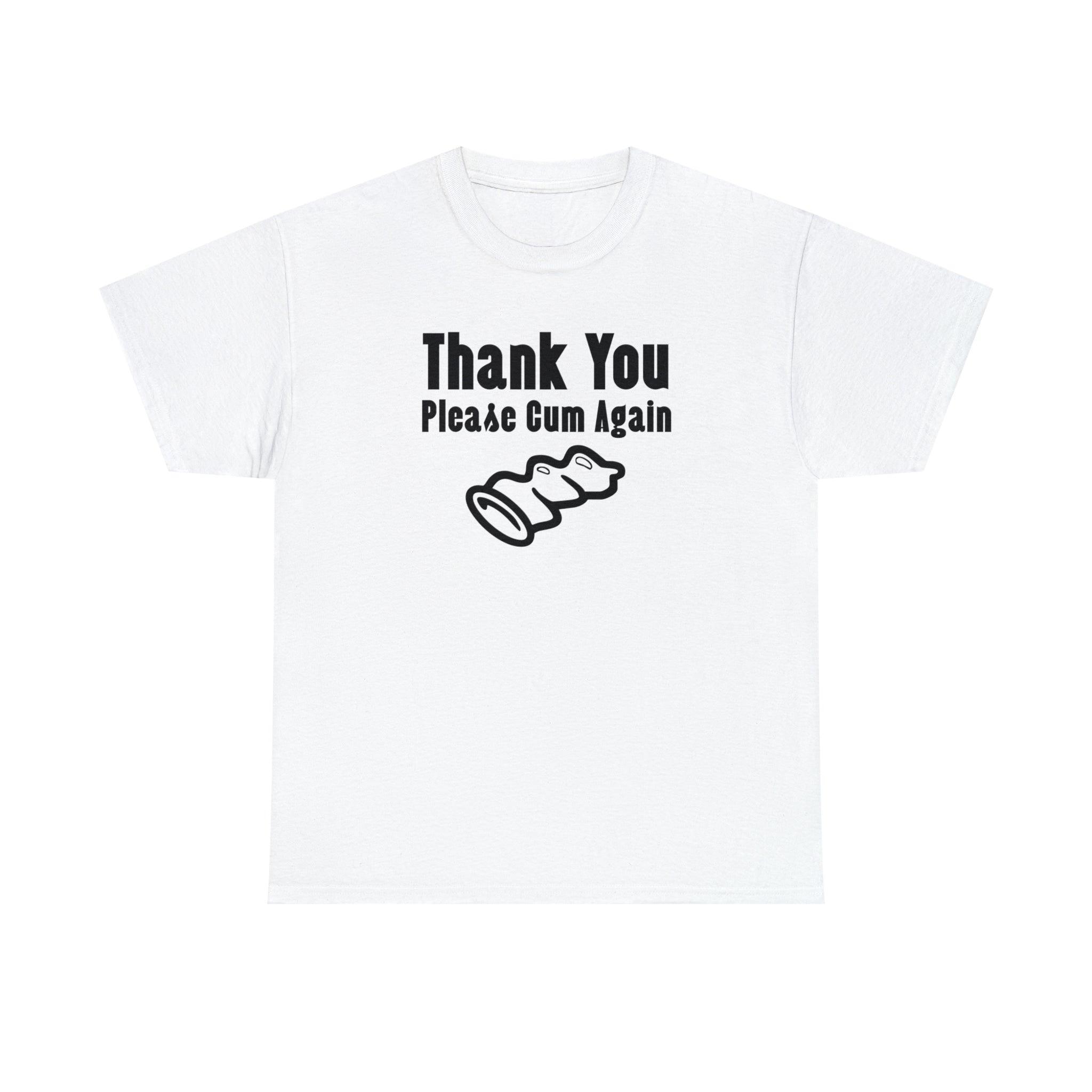 Thank You Please Cum Again - T-Shirt - Witty Twisters Fashions