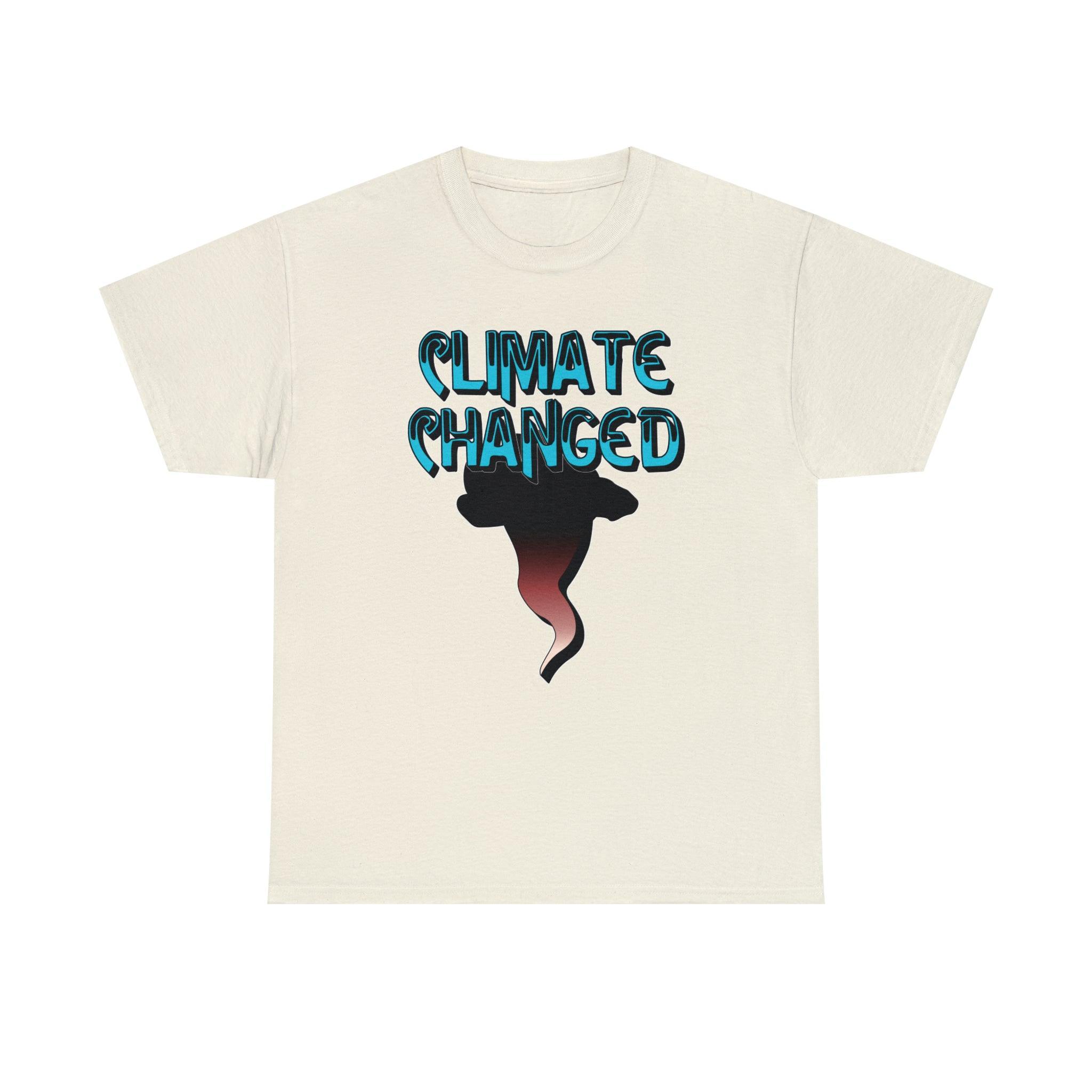 Climate Changed - T-Shirt - Witty Twisters Fashions