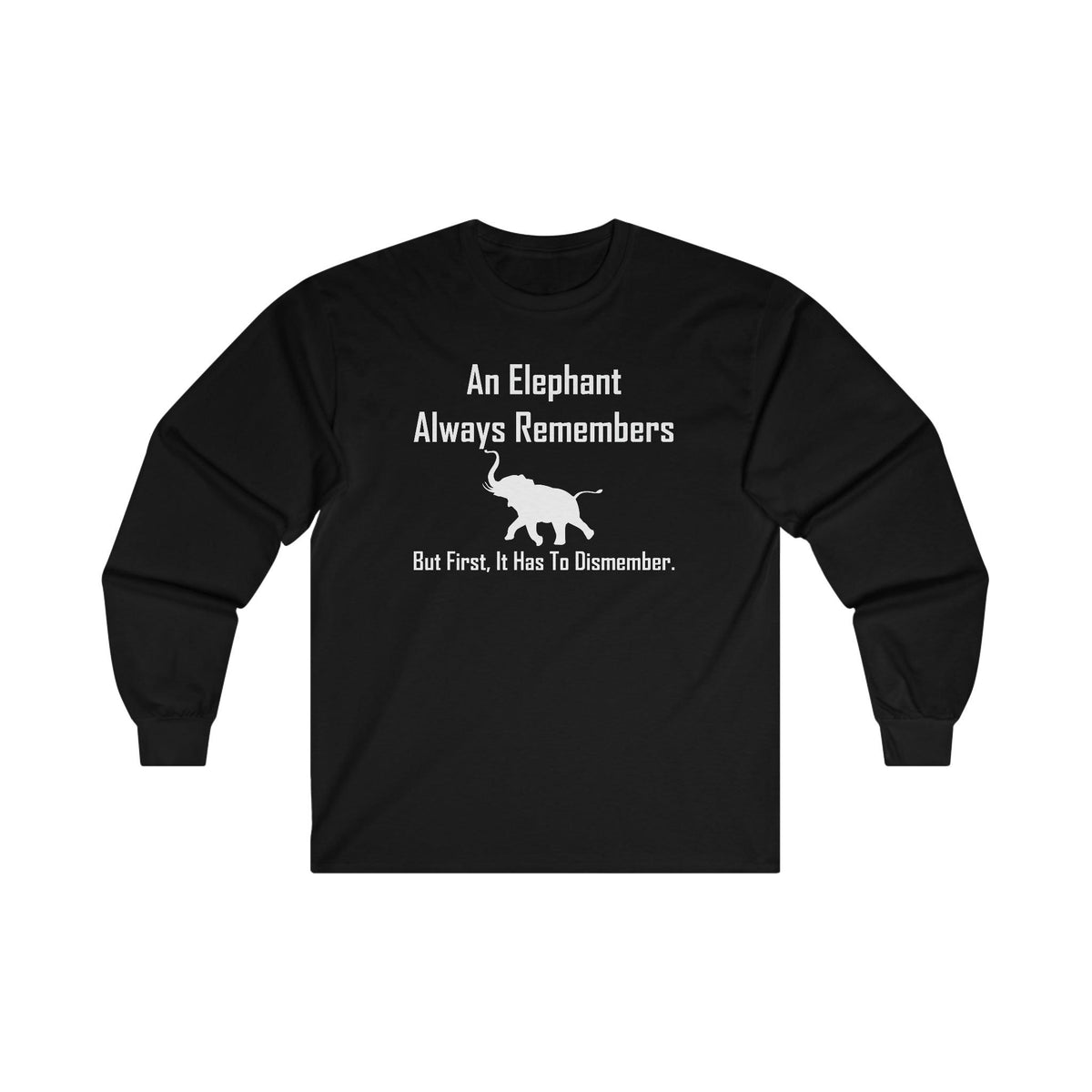 An Elephant Always Remembers But First, It Has To Dismember. - Long-Sleeve Tee - Witty Twisters Fashions