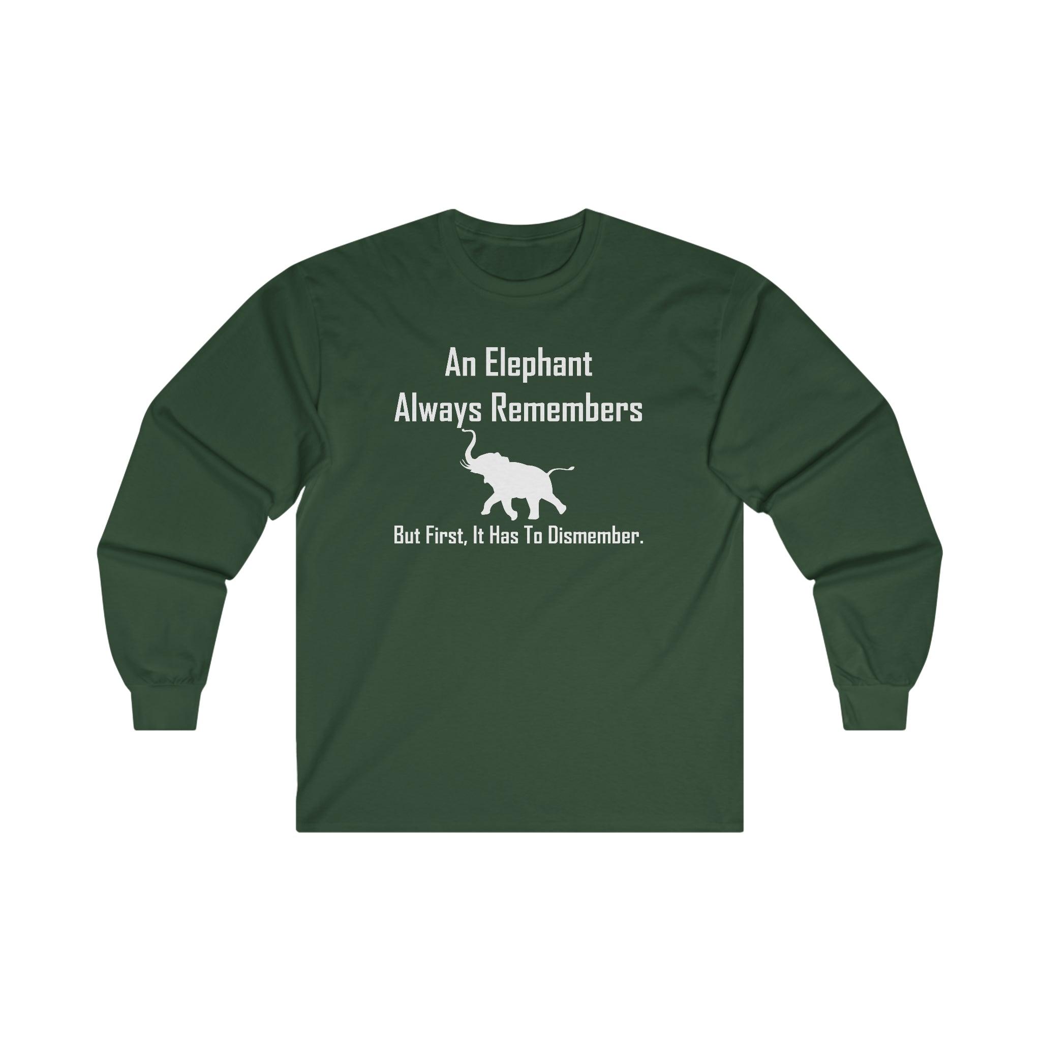 An Elephant Always Remembers But First, It Has To Dismember. - Long-Sleeve Tee - Witty Twisters Fashions