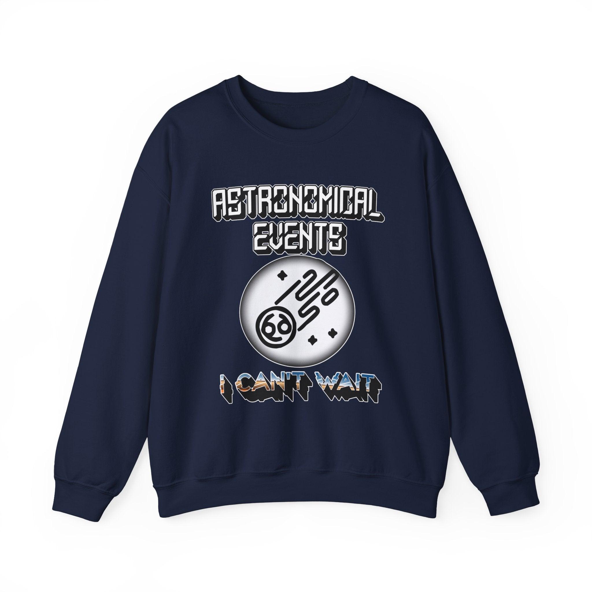 Astronomical Events I Can't Wait - Sweatshirt - Witty Twisters Fashions