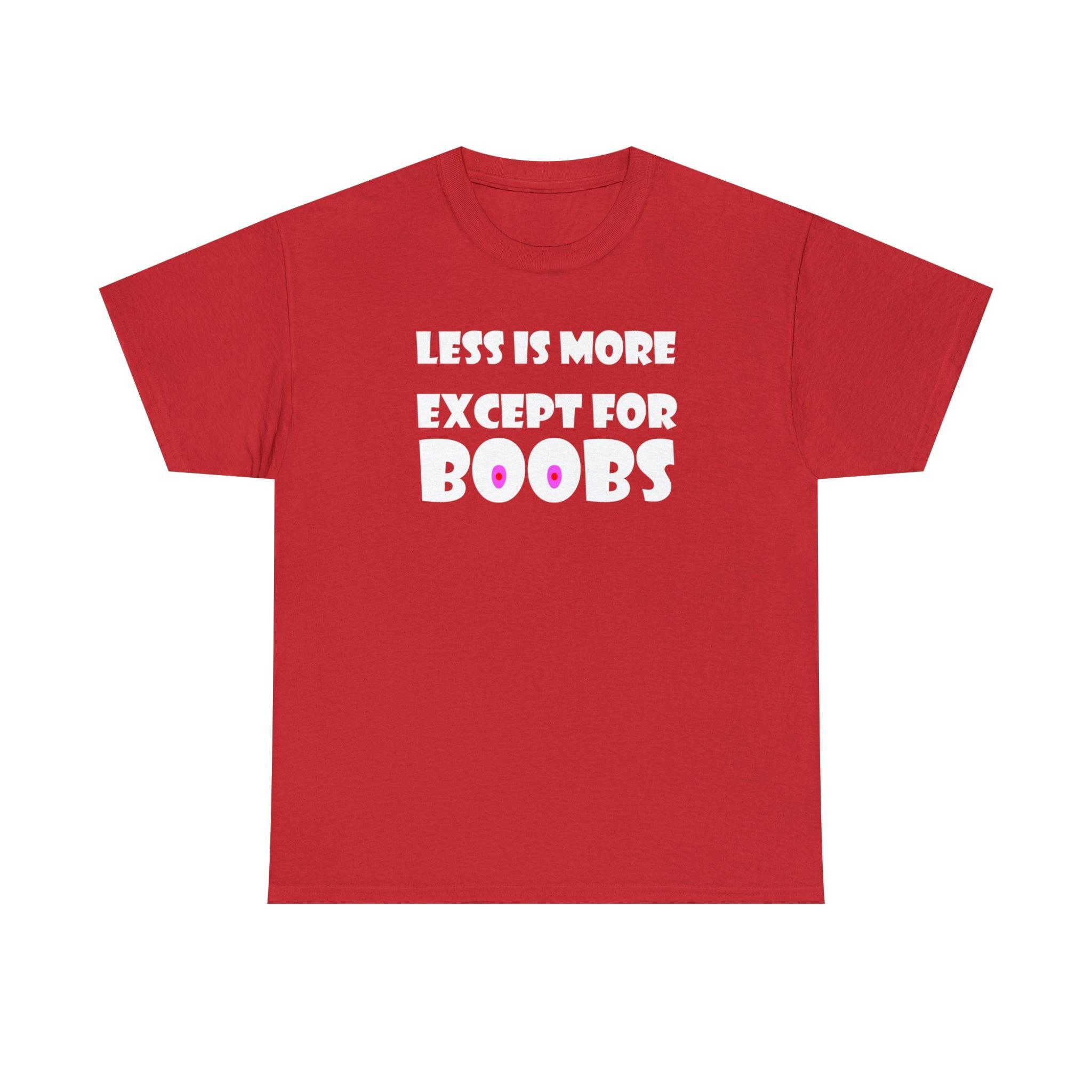 Less Is More Except For Boobs - T-Shirt - Witty Twisters Fashions