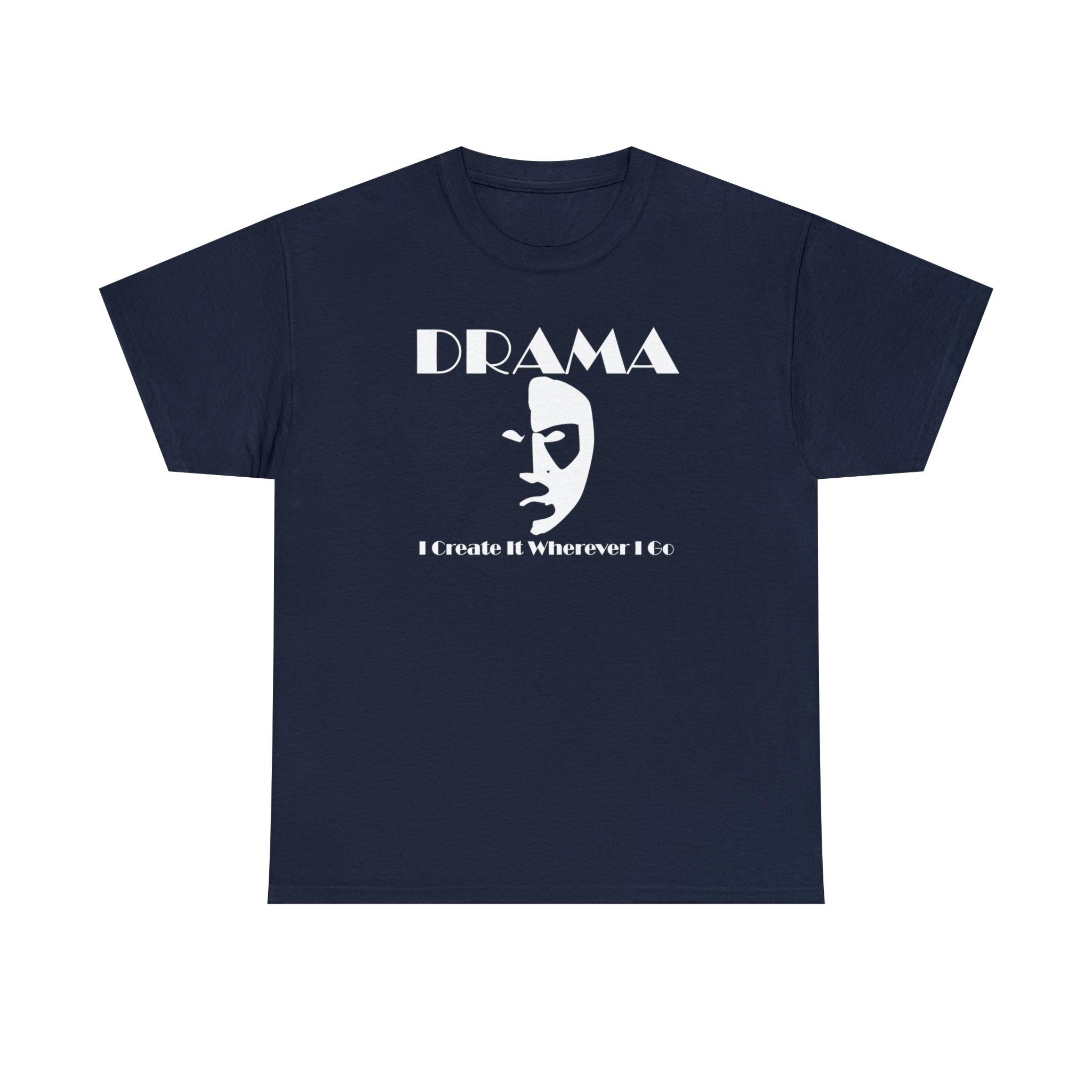 Drama I Create It Wherever I Go - T-Shirt - Witty Twisters Fashions