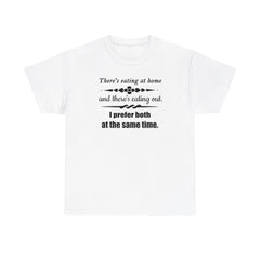 There's eating at home and there's eating out. I prefer both at the same time. - T-Shirt - Witty Twisters Fashions