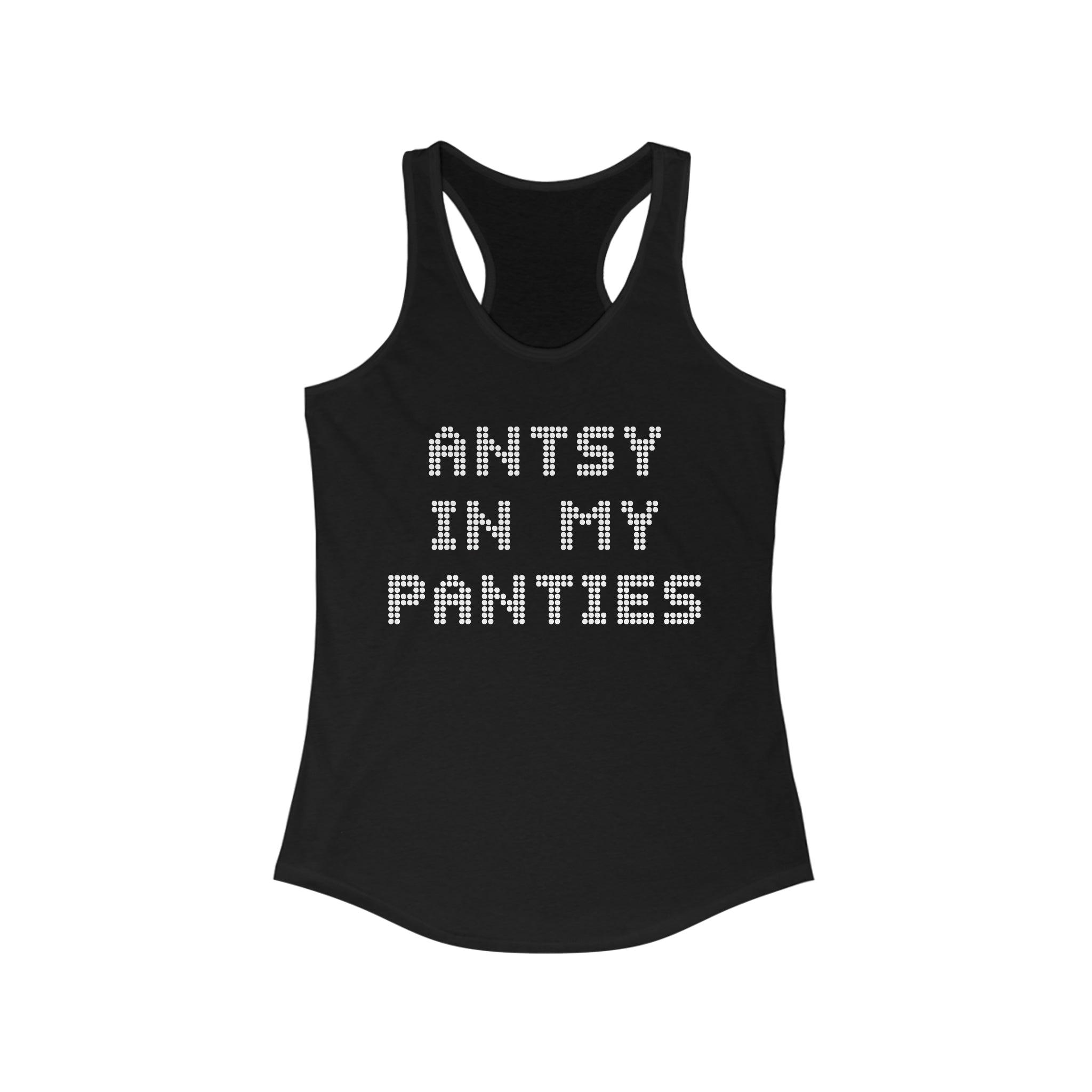 Antsy In My Panties - Women's Tank Top - Witty Twisters Fashions