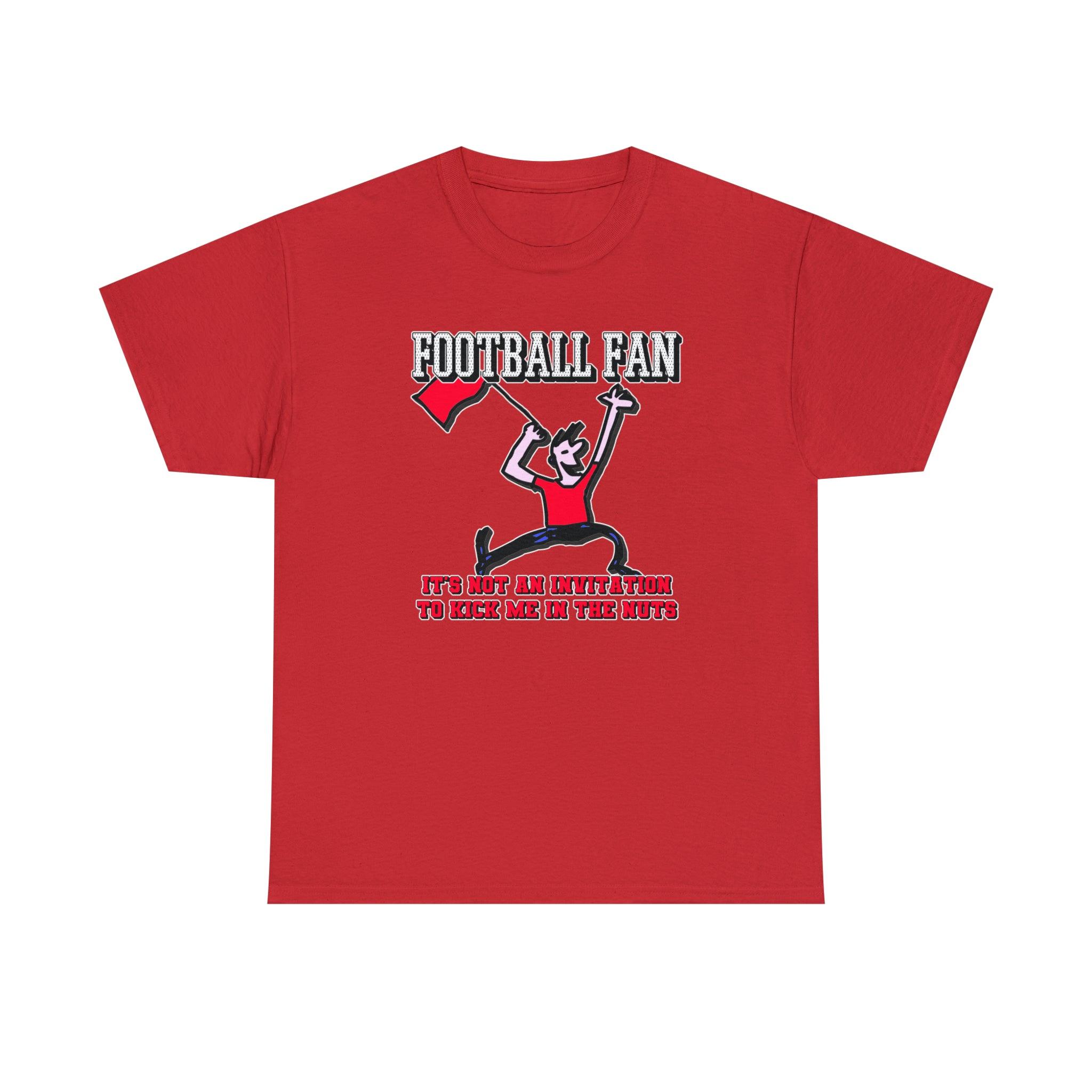 Football Fan It's Not An Invitation To Kick Me In The Nuts - Witty Twisters T-Shirts