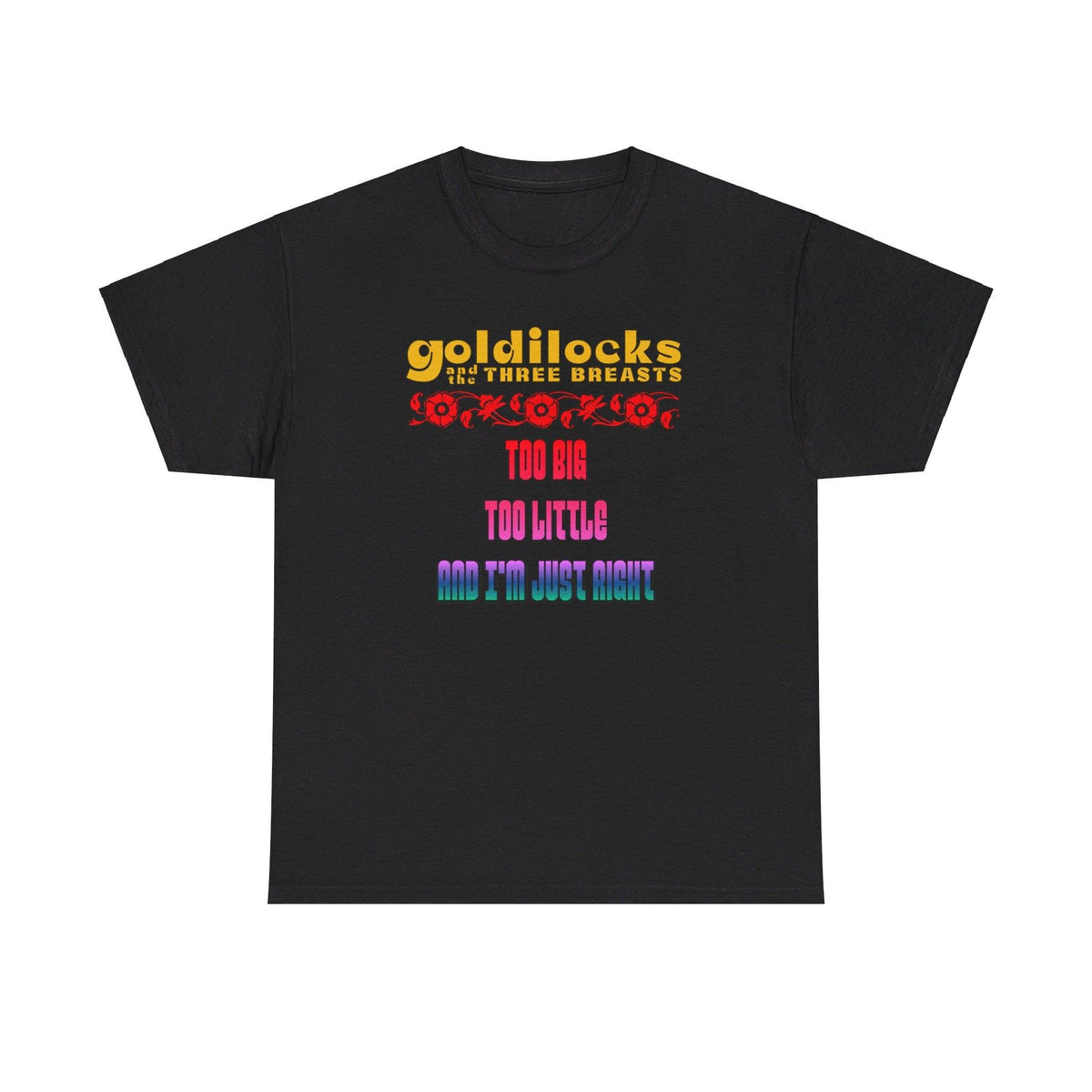 Goldilocks and the three breasts Too big Too little and I'm just right - T-Shirt - Witty Twisters Fashions