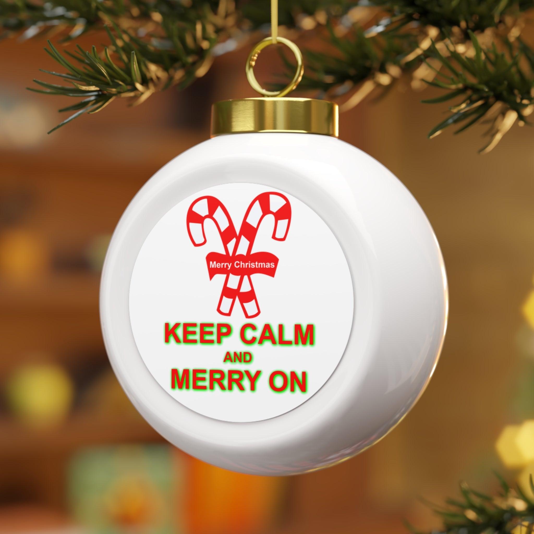 Keep Calm and Merry On - Christmas Ball Ornament