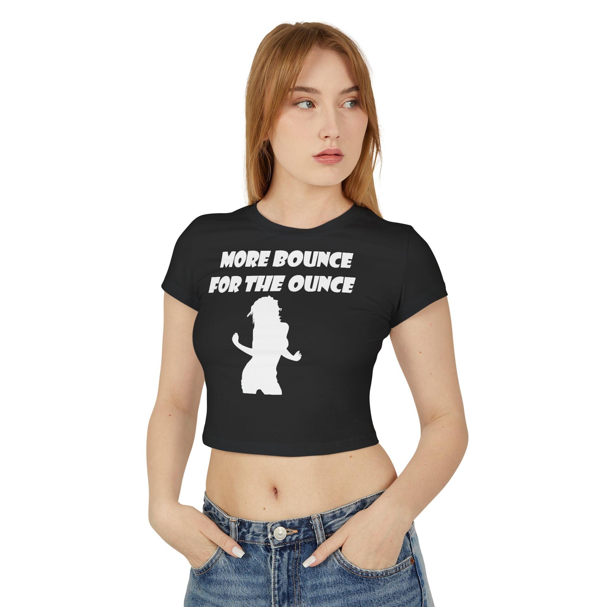 More Bounce For The Ounce - Women's Baby Tee