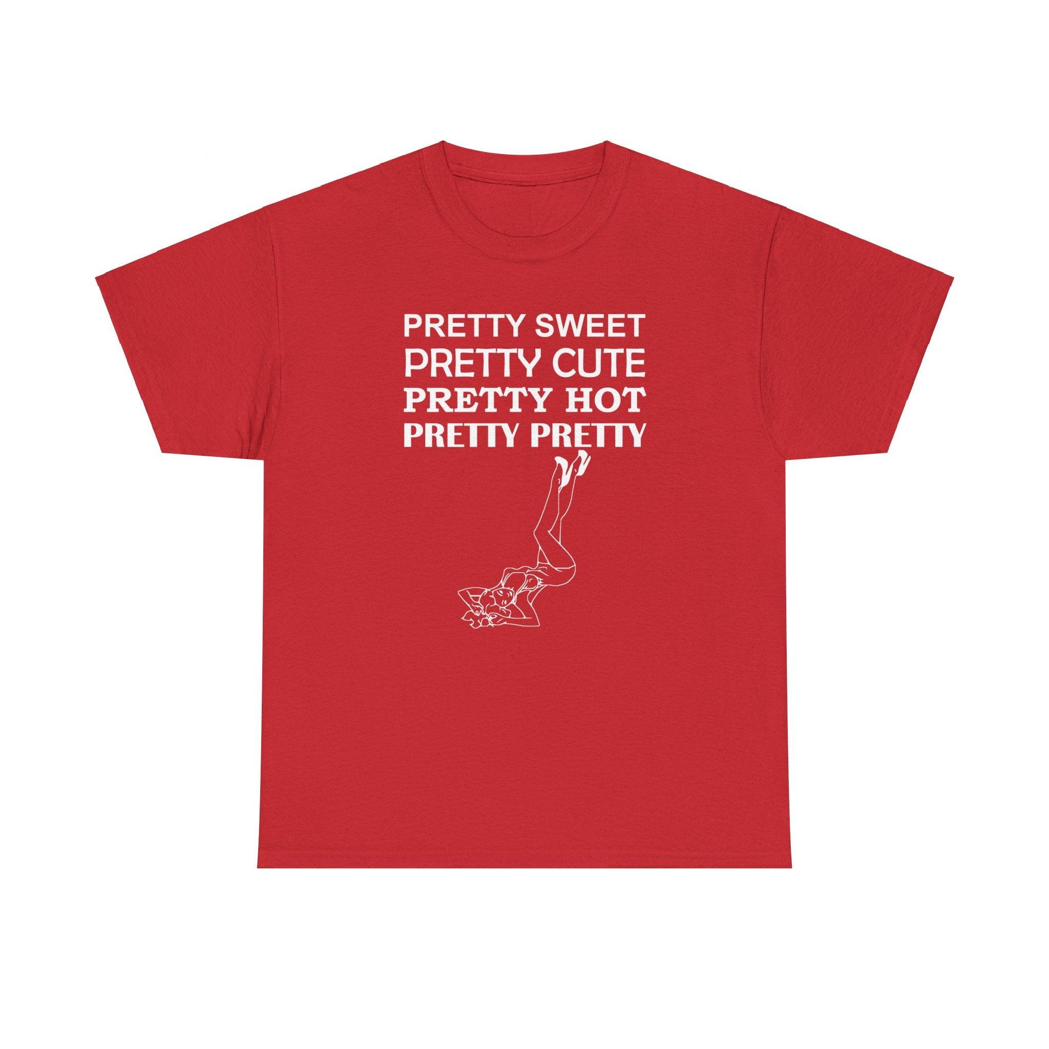 Pretty Sweet Pretty Cute Pretty Hot Pretty Pretty - T-Shirt - Witty Twisters Fashions