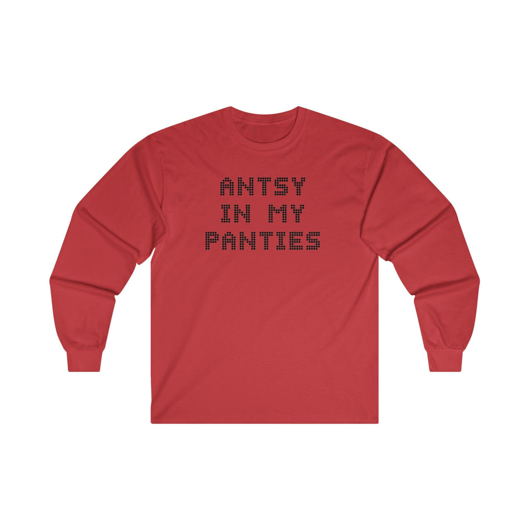 Antsy In My Panties - Long-Sleeve Tee - Witty Twisters T-Shirts
