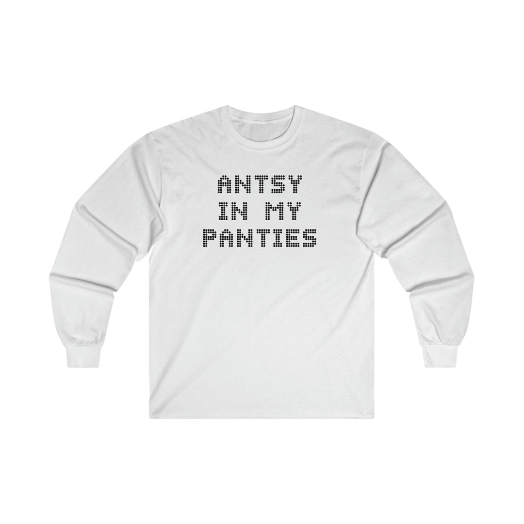 Antsy In My Panties - Long-Sleeve Tee - Witty Twisters T-Shirts