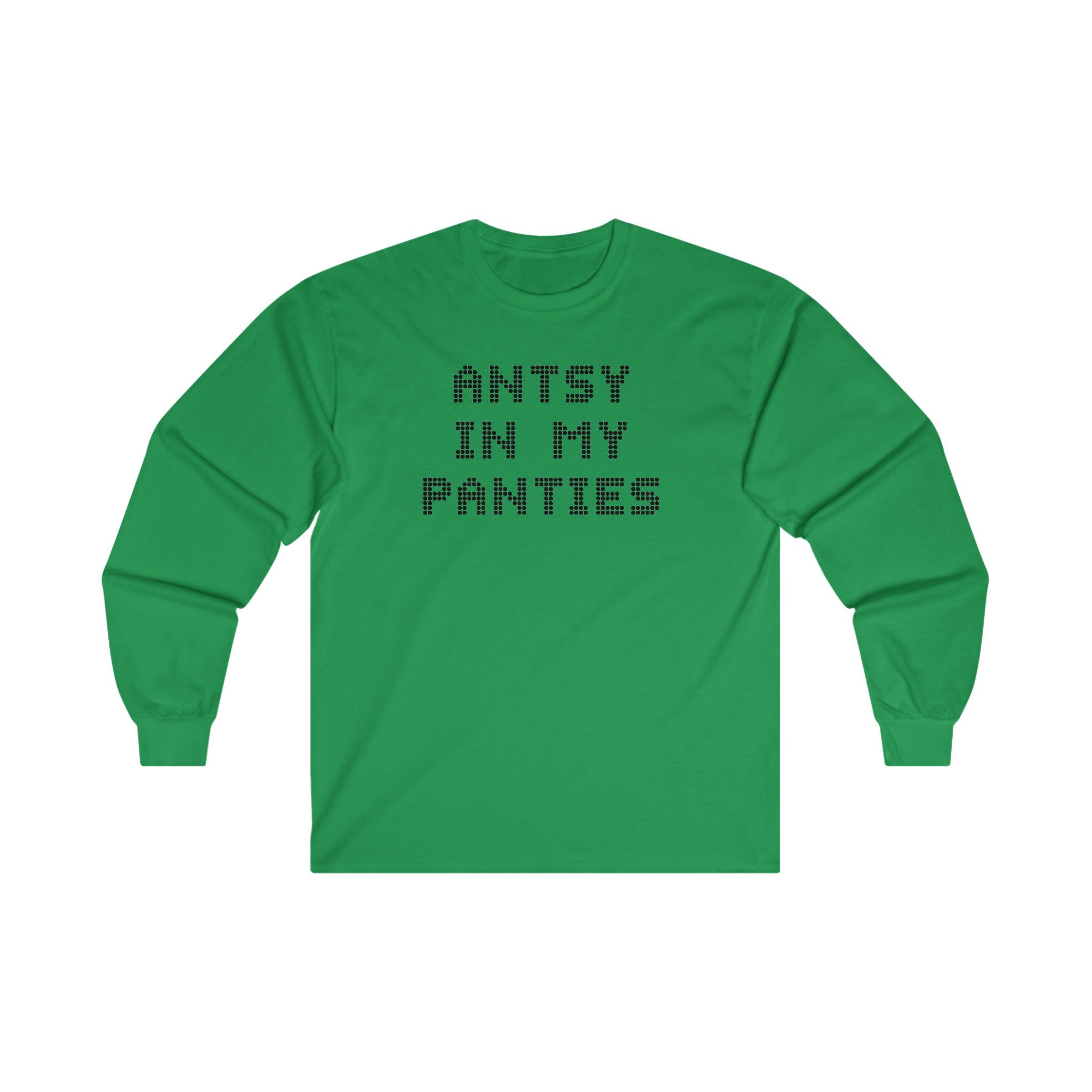 Antsy In My Panties - Long-Sleeve Tee - Witty Twisters T-Shirts