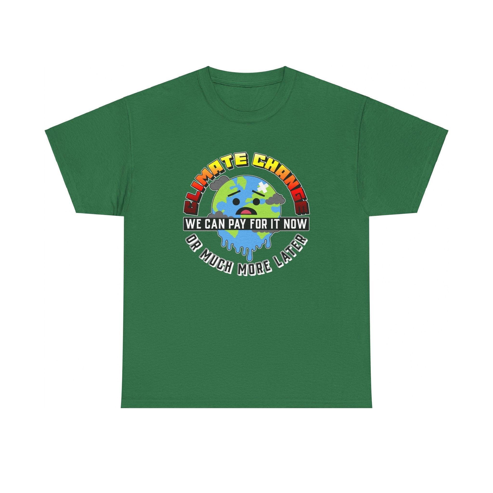 Climate Change We can pay for it now or much more later - T-Shirt - Witty Twisters Fashions