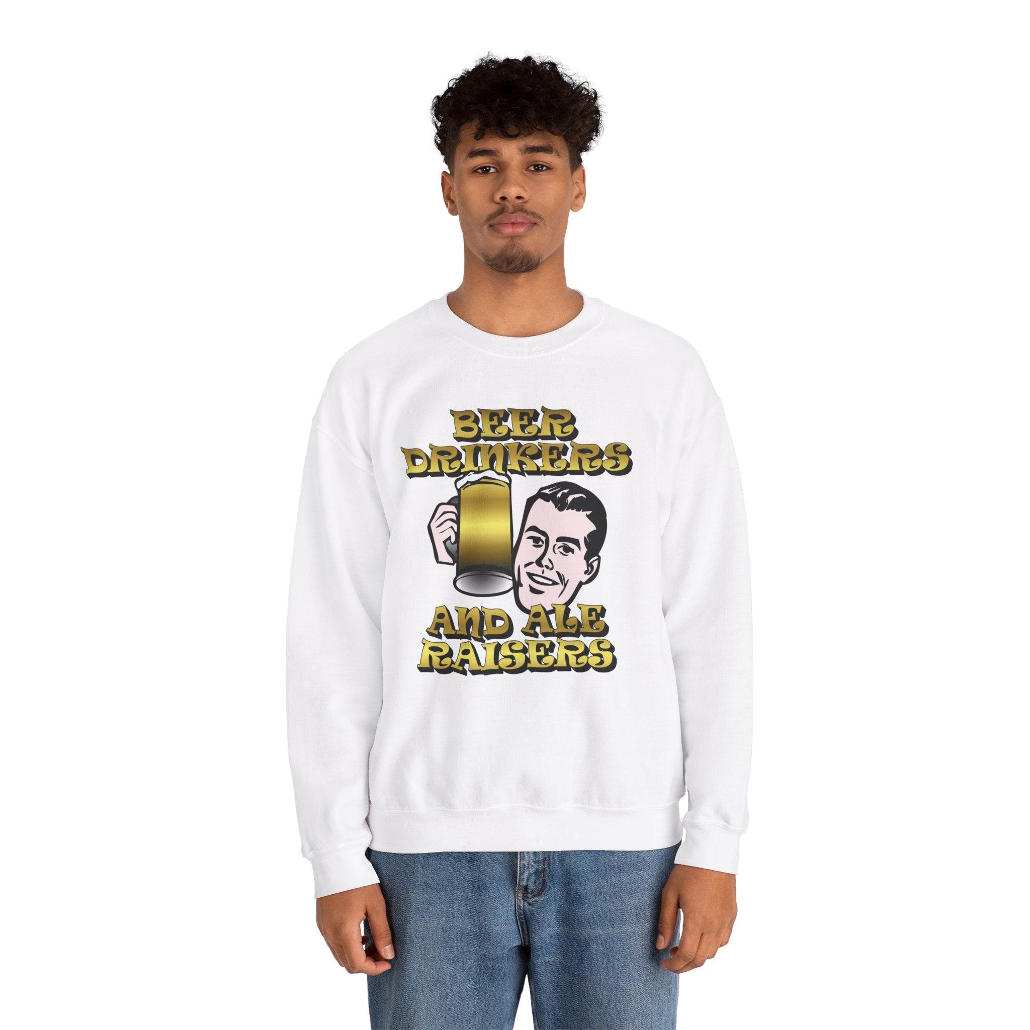 Beer Drinkers and Ale Raisers - Sweatshirt - Witty Twisters Fashions