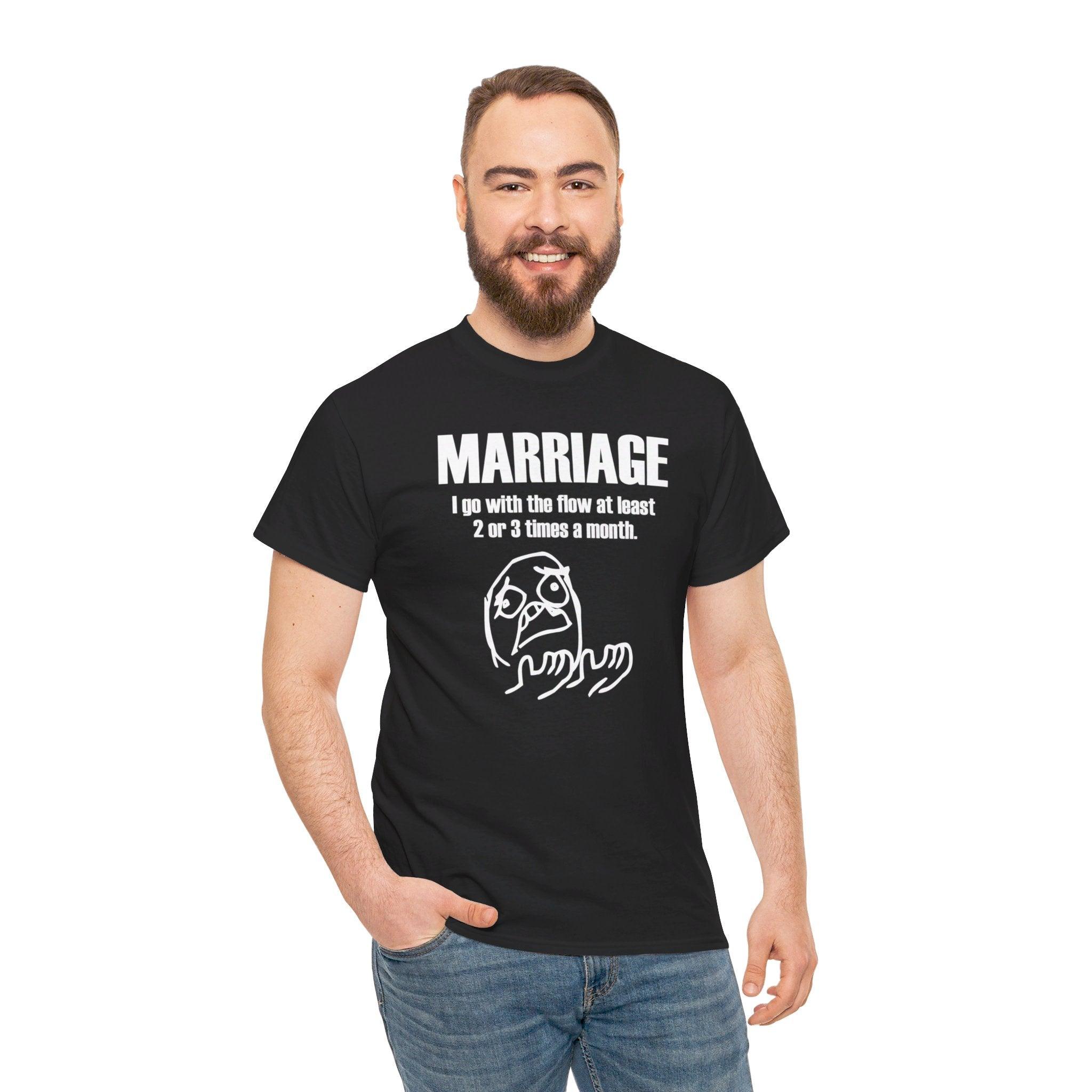 Marriage I go with the flow at least 2 or 3 times a month - T-Shirt - Witty Twisters Fashions