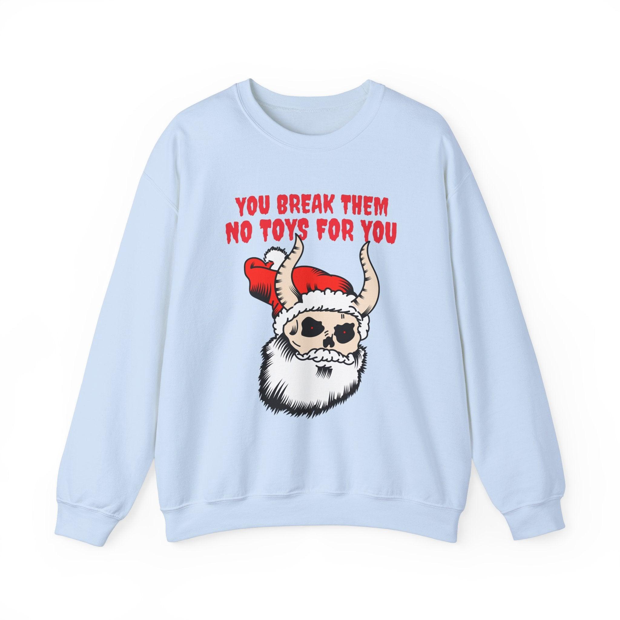 You break them No toys for you - Sweatshirt