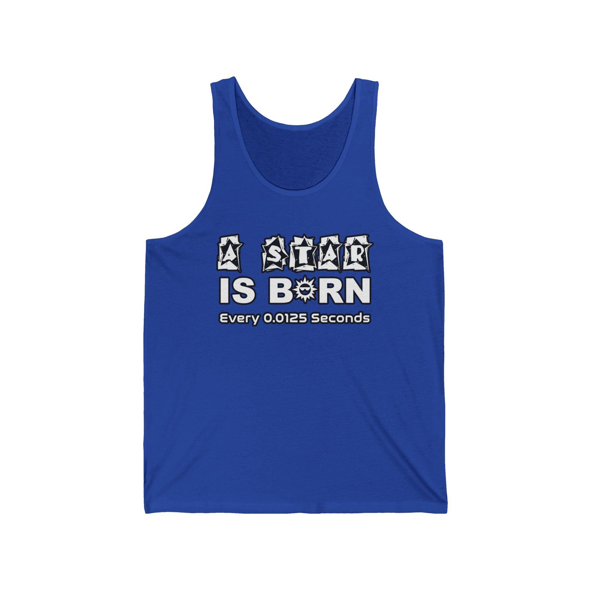 A Star Is Born Every 0.0125 Seconds - Tank Top - Witty Twisters Fashions