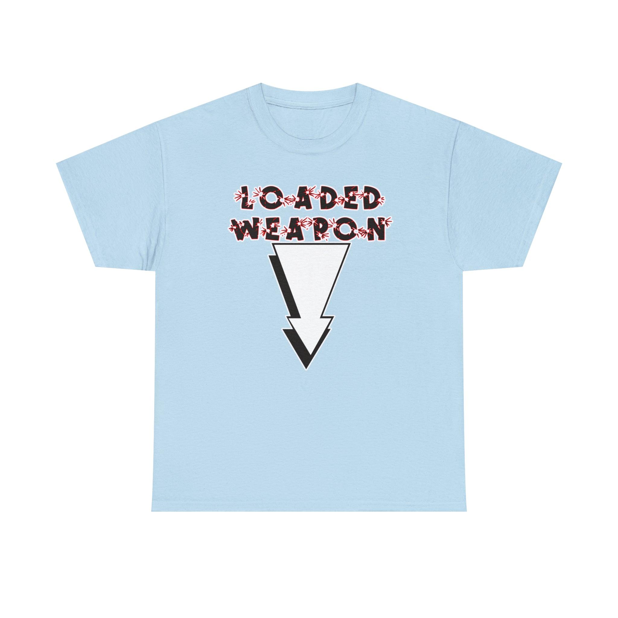 Loaded Weapon - T-Shirt - Witty Twisters Fashions