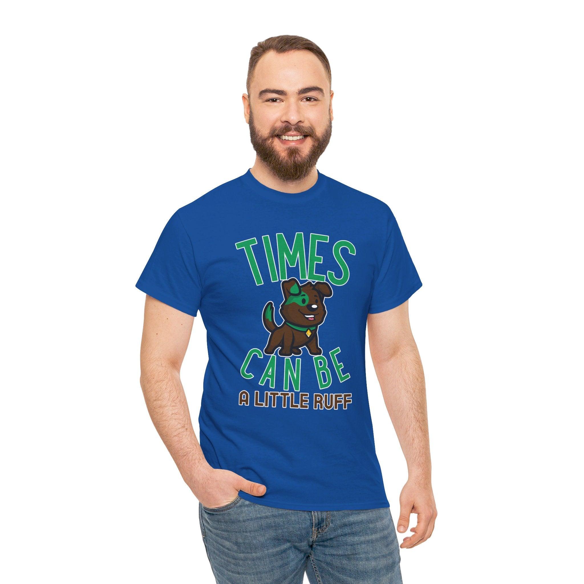 Times can be a little ruff - T-Shirt - Witty Twisters Fashions