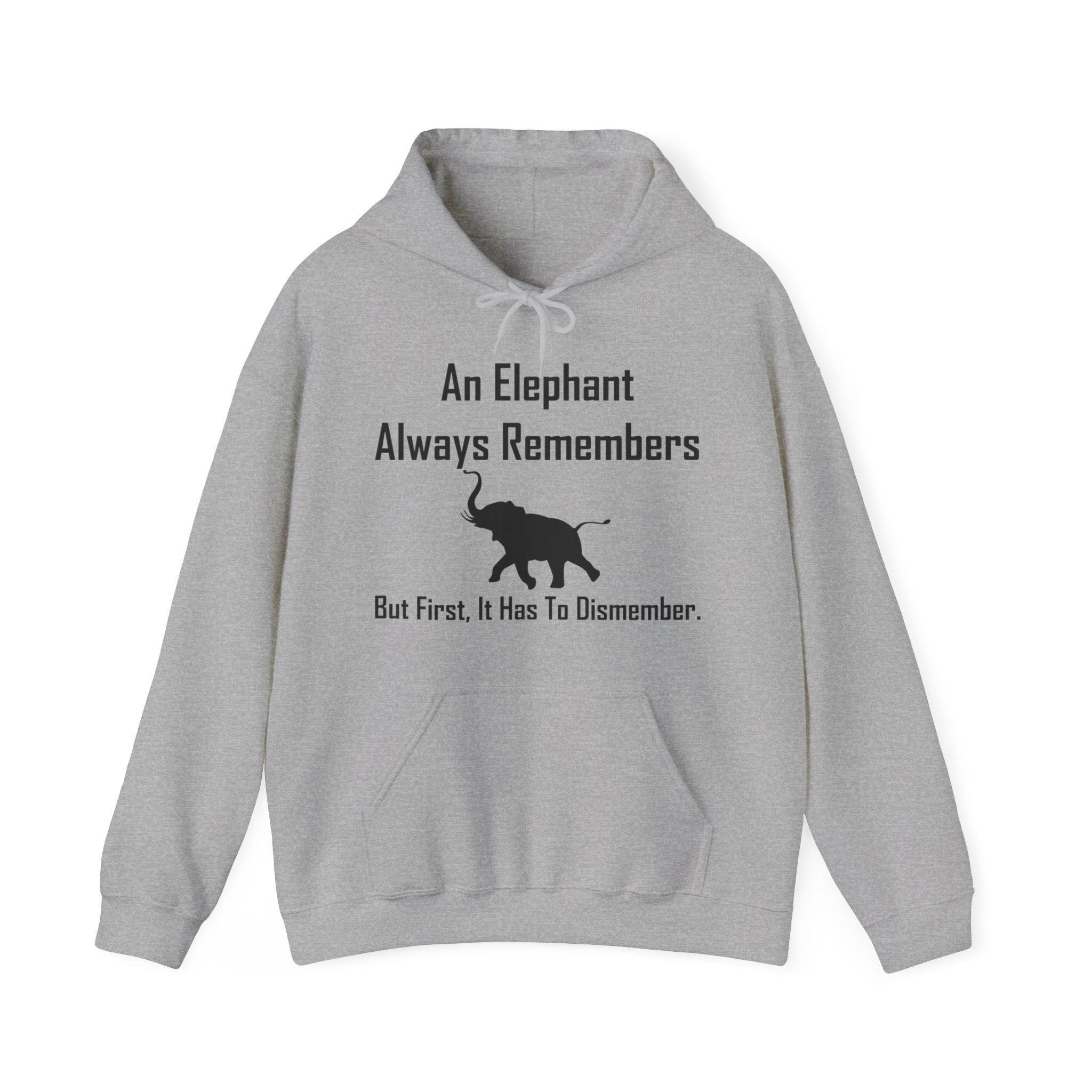 An Elephant Always Remembers But First, It Has To Dismember. - Hoodie - Witty Twisters Fashions