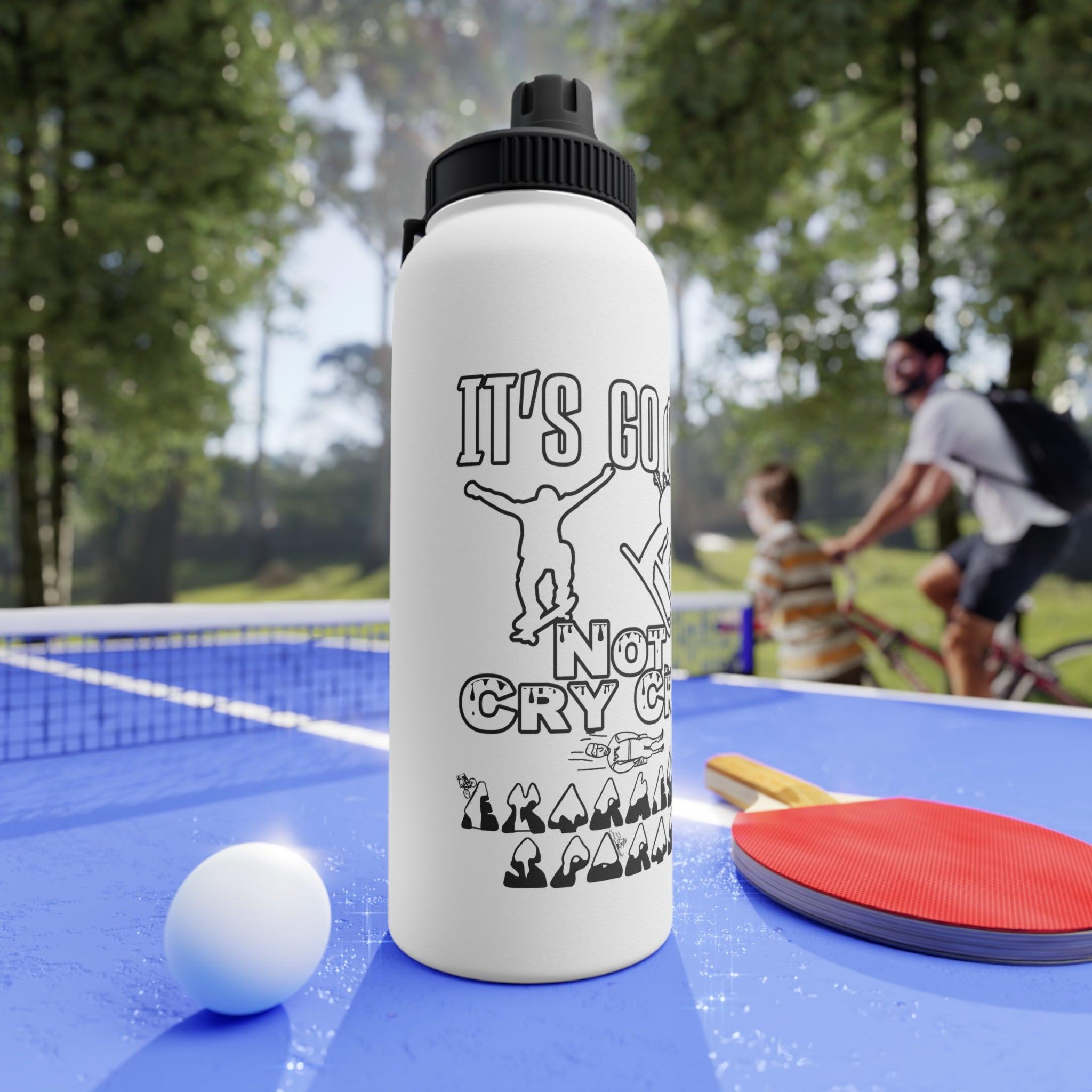 It's Go Go Not Cry Cry Extremest Sports - Stainless Steel Water Bottle With Sports Lid