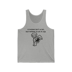 6 Inches Isn't A Lot, But Neither Is An A Cup. - Tank Top - Witty Twisters Fashions