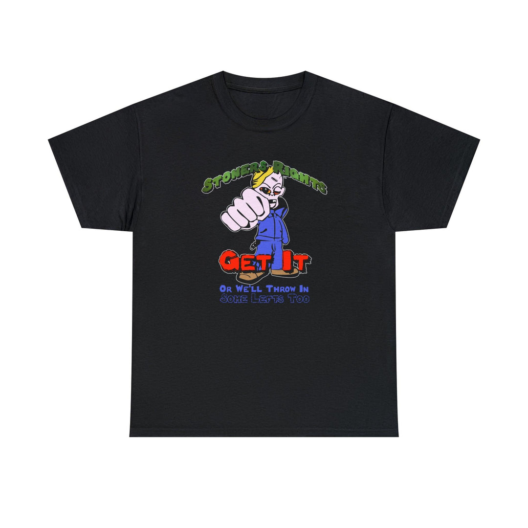 Stoners Rights - Get It Or We'll Throw In Some Lefts Too - Witty Twisters T-Shirts