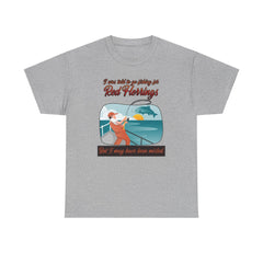 I was told to go fishing for Red Herrings But I may have been misled. - T-Shirt