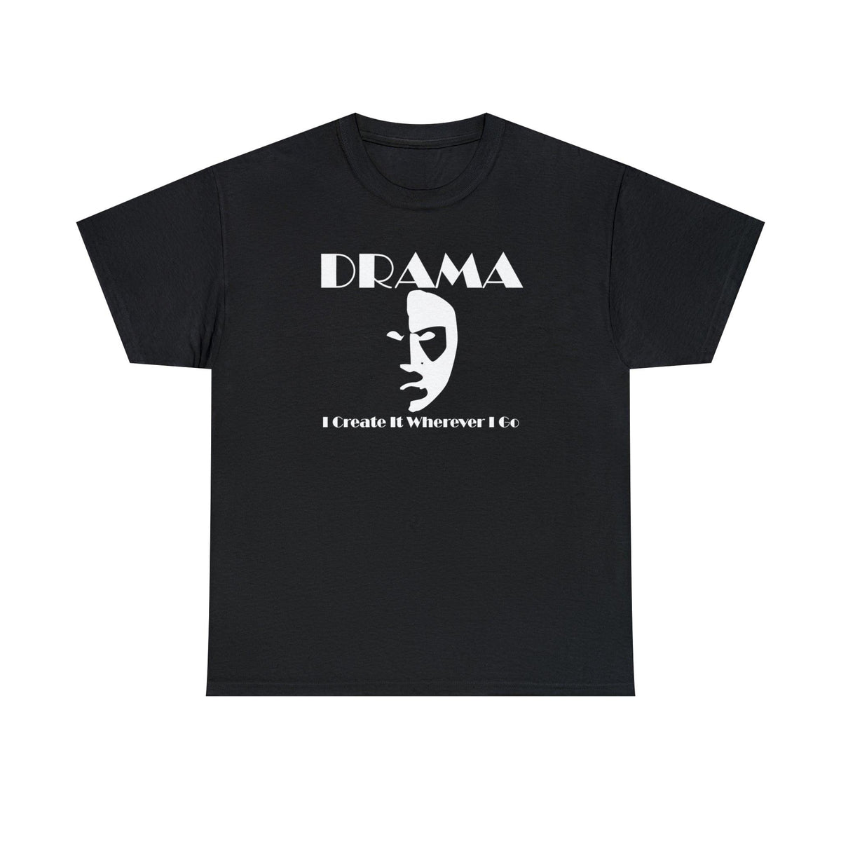 Drama I Create It Wherever I Go - T-Shirt - Witty Twisters Fashions