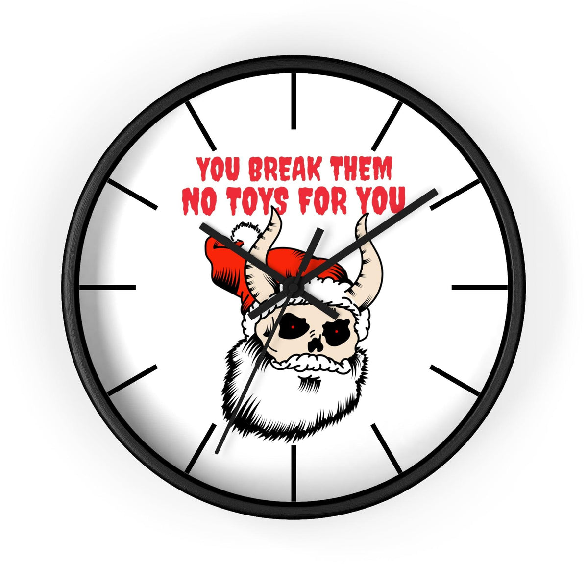 You break them No toys for you - Wall Clock